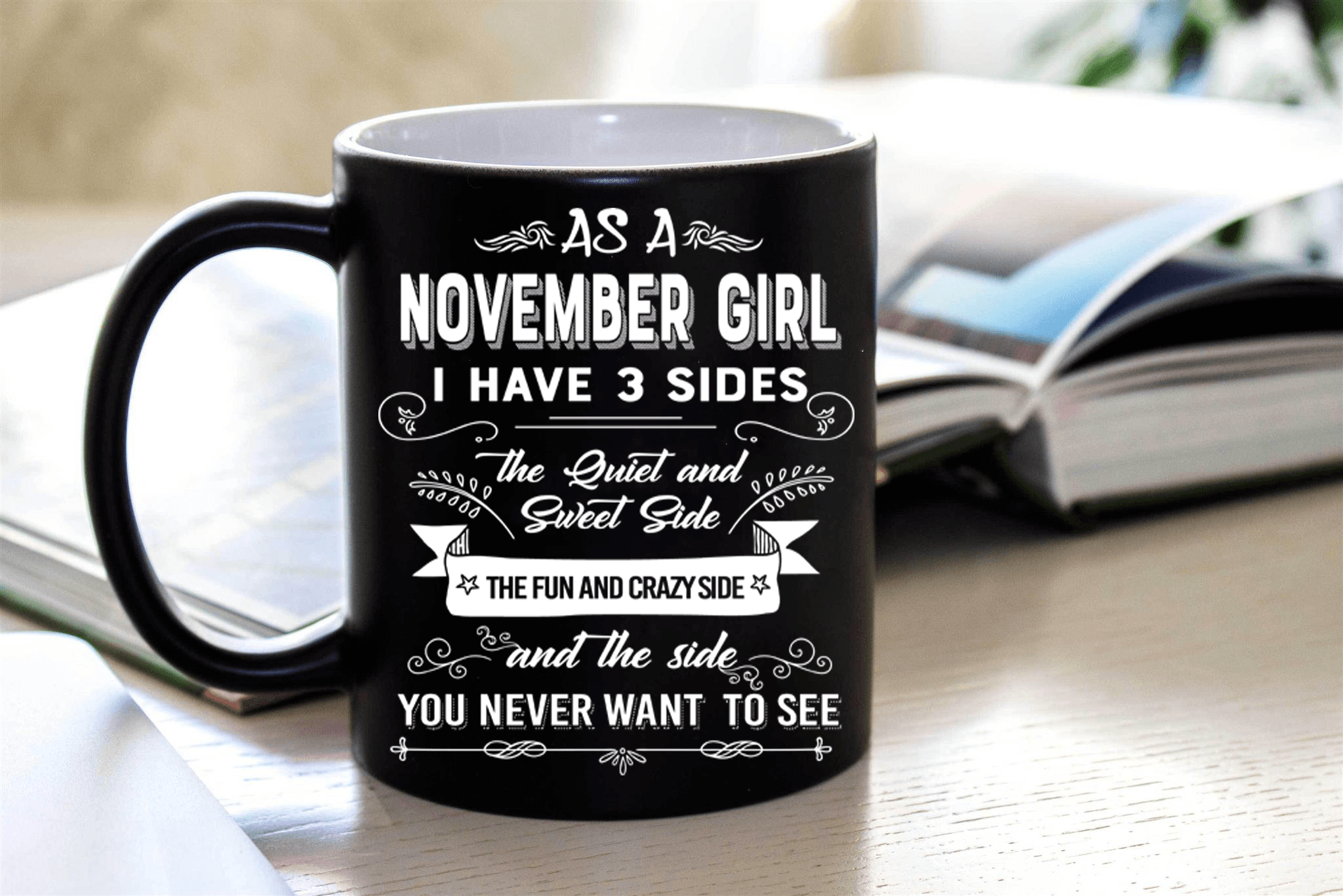 "As A November Girl I have Three Sides The Quite And Sweet side"