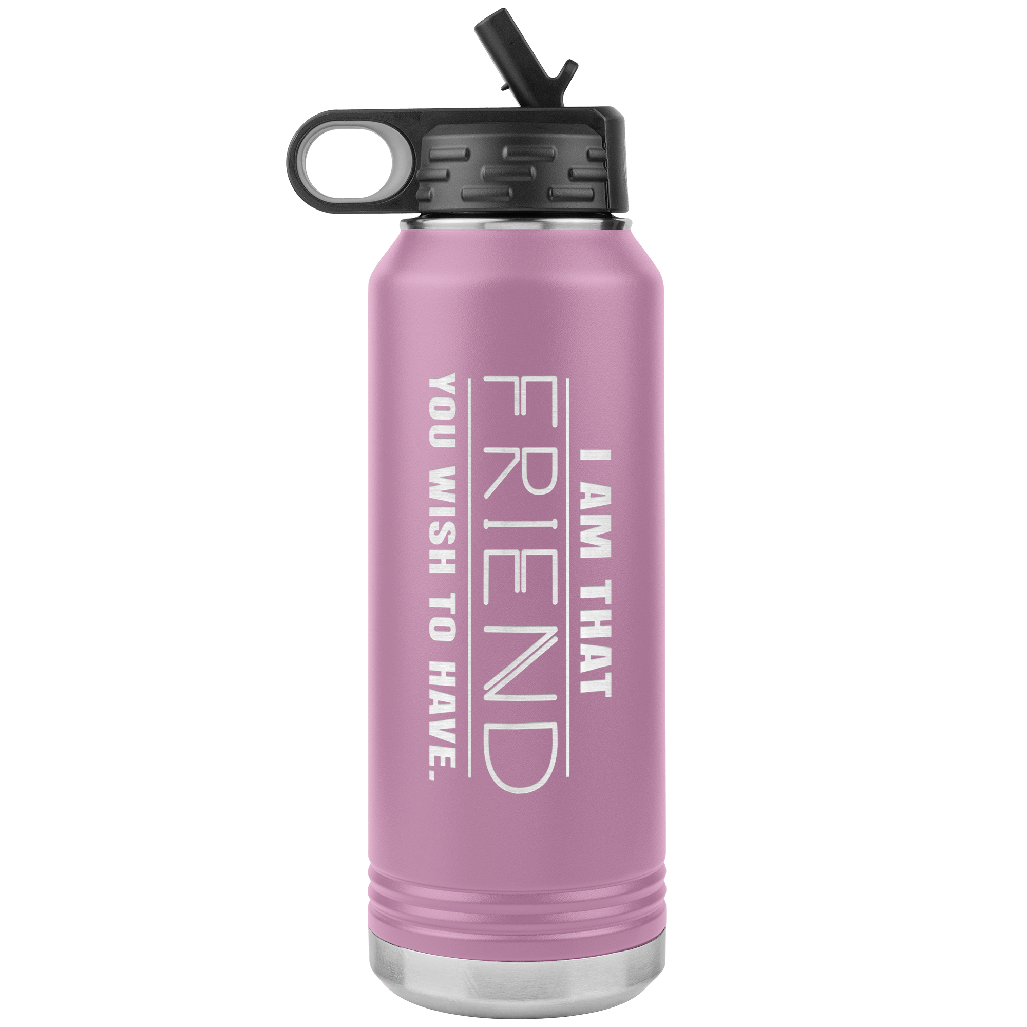 "I am that Friend you want to have", Water Bottle.