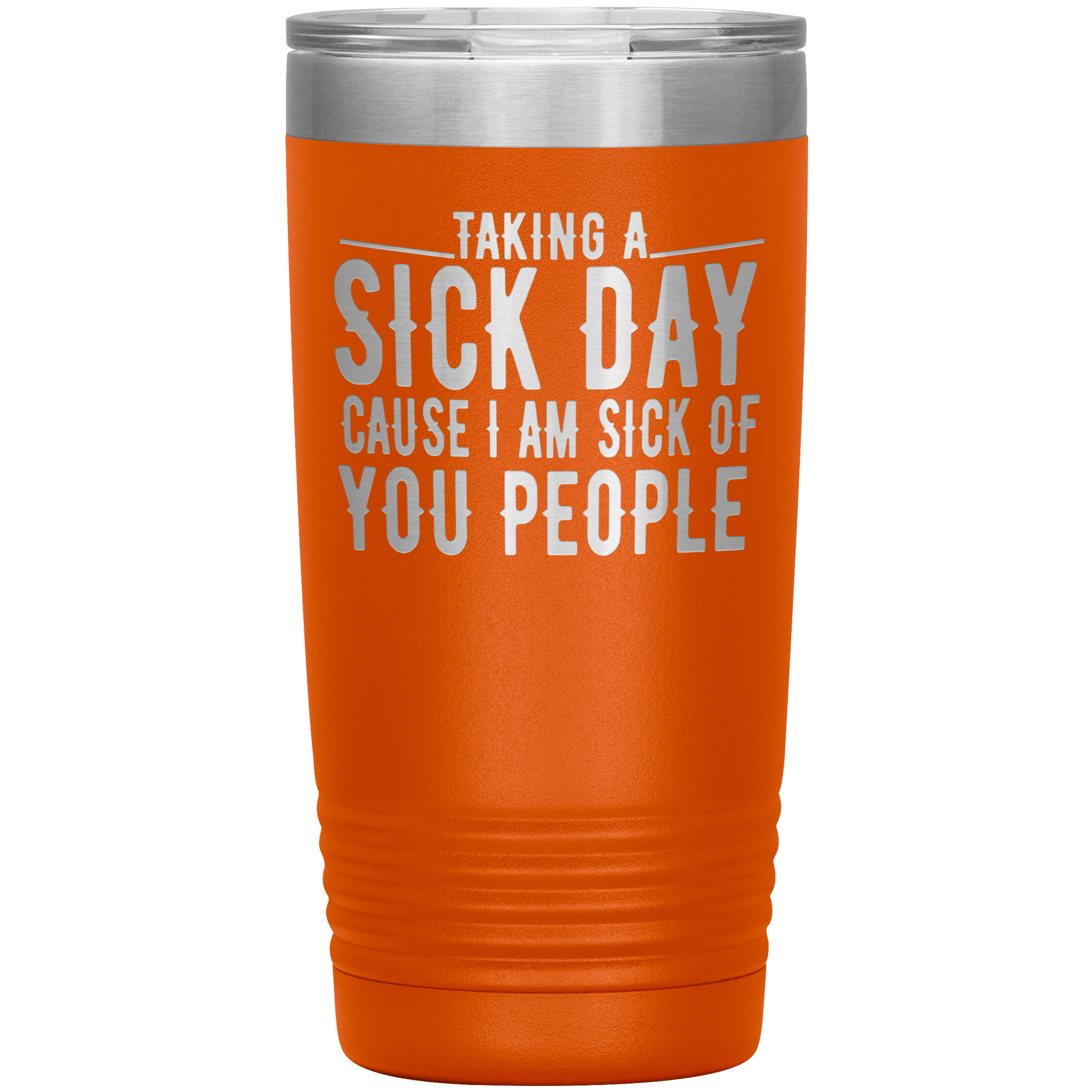 "TAKING A SICK DAY CAUSE I AM SICK OF YOU PEOPLE"TUMBLER