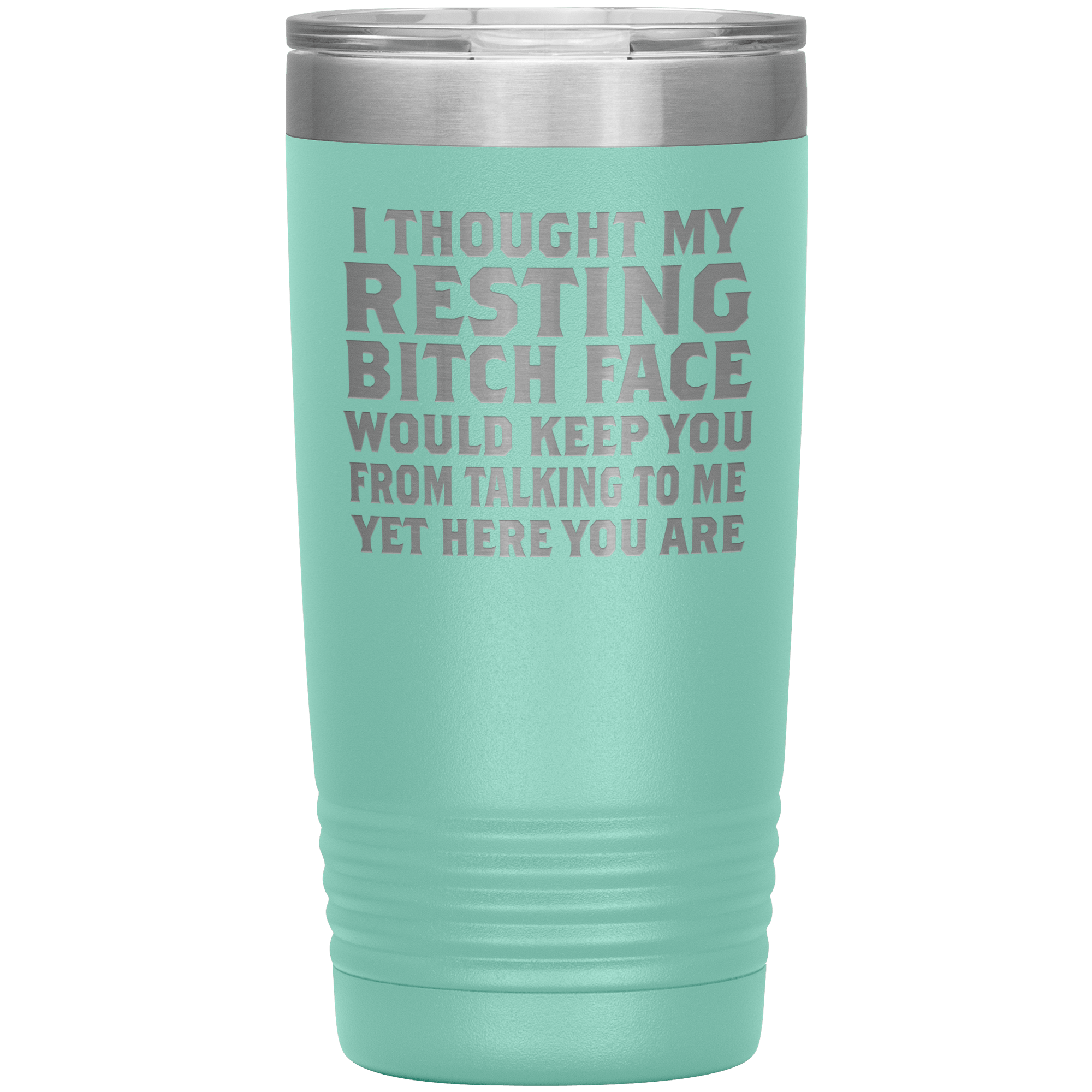 "I THOUGHT MY RESTING BITCH FACE"TUMBLER