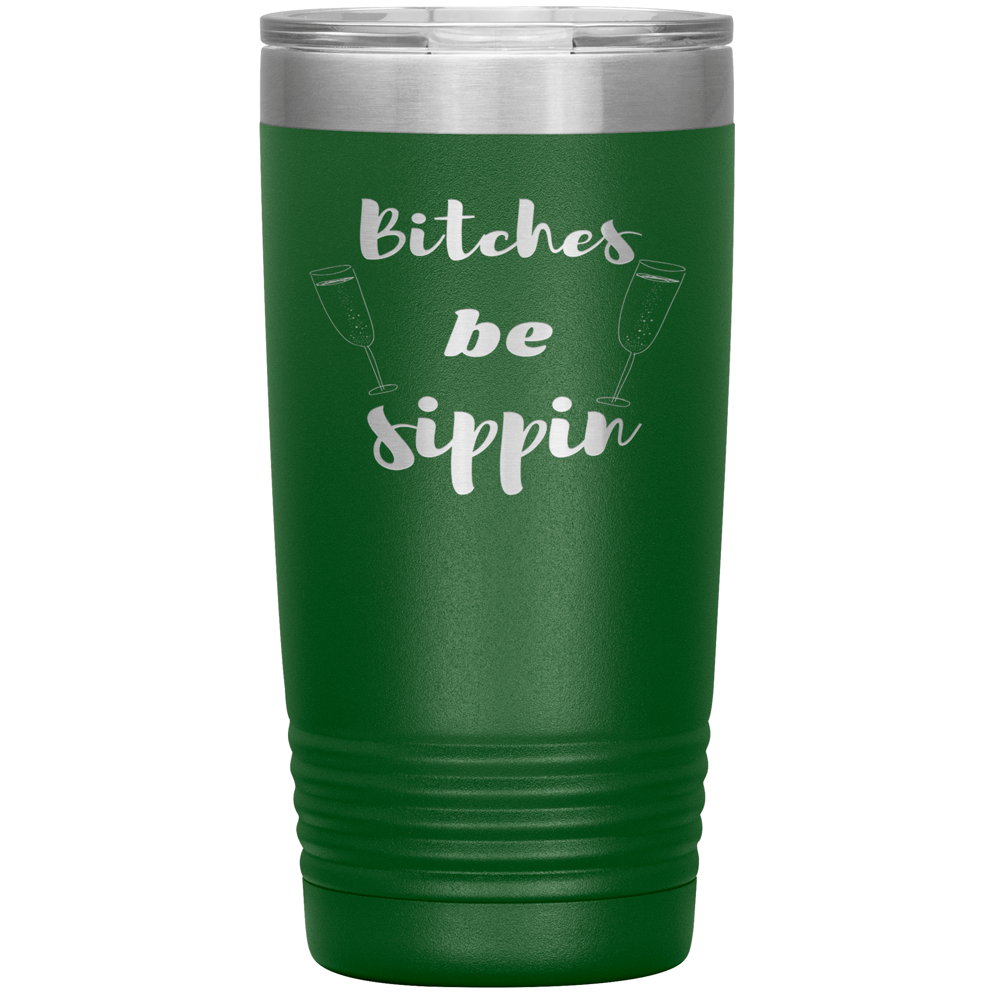 "BITCHES BE SIPPIN"