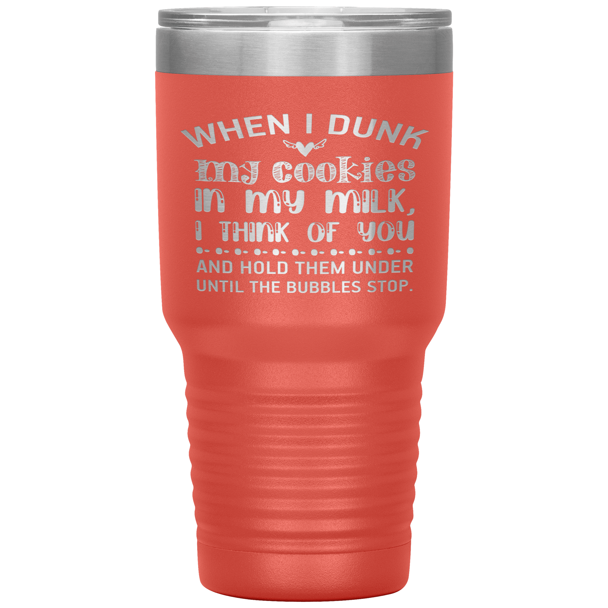 "WHEN I DUNK MY COOKIES IN MY MILK"TUMBLER