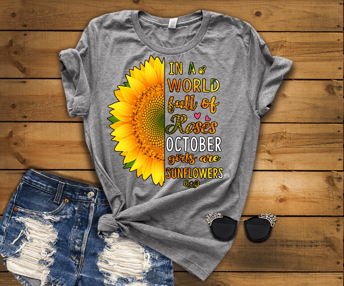 "In A World Full Of Roses October Girls are Sunflowers"