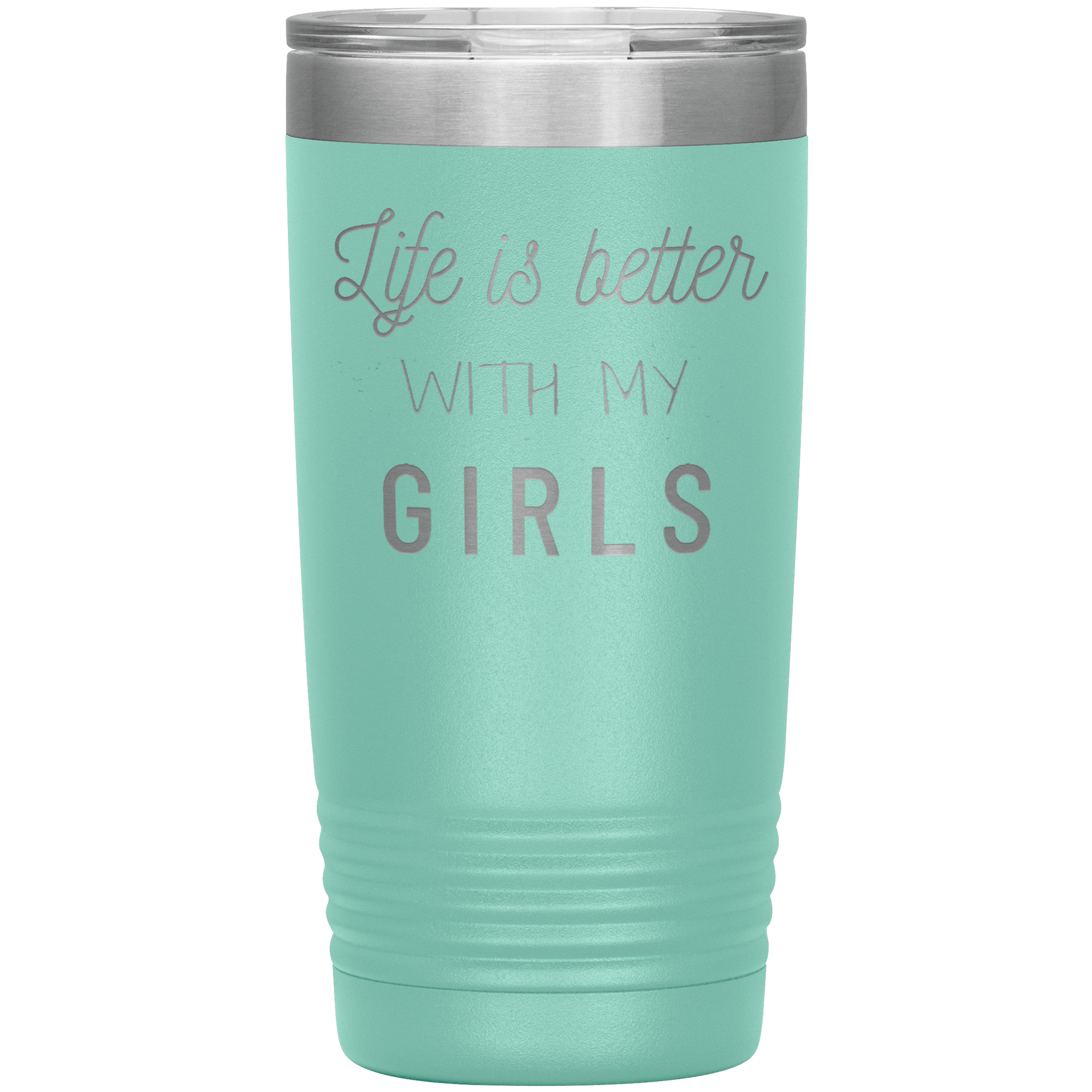 "LIFE IS BETTER WITH MY GIRLS" TUMBLER