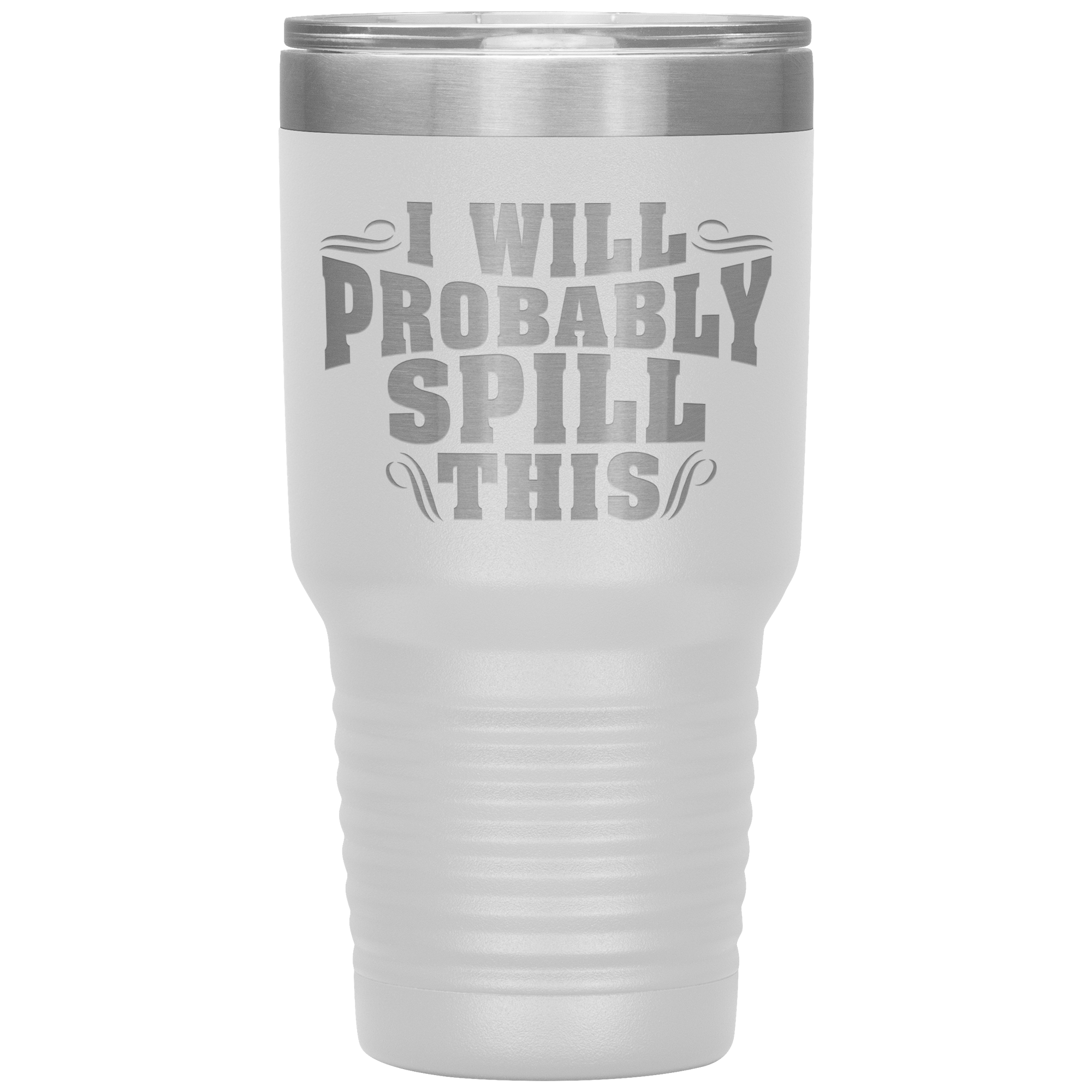 "I WILL PROBABLY SPILL THIS"TUMBLER