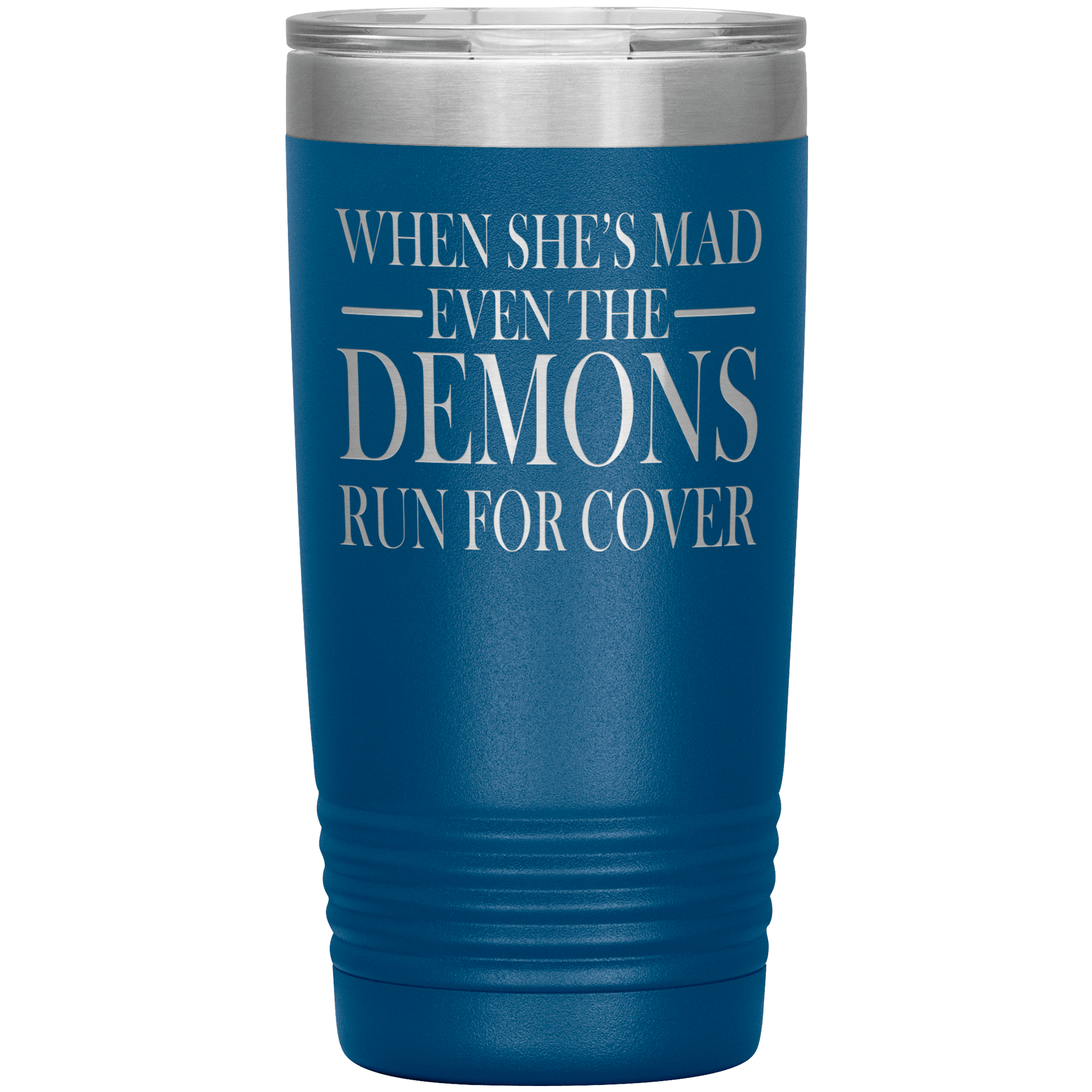 "WHEN SHE'S MAD EVEN THE DEMONS RUN FOR COVER"TUMBLER