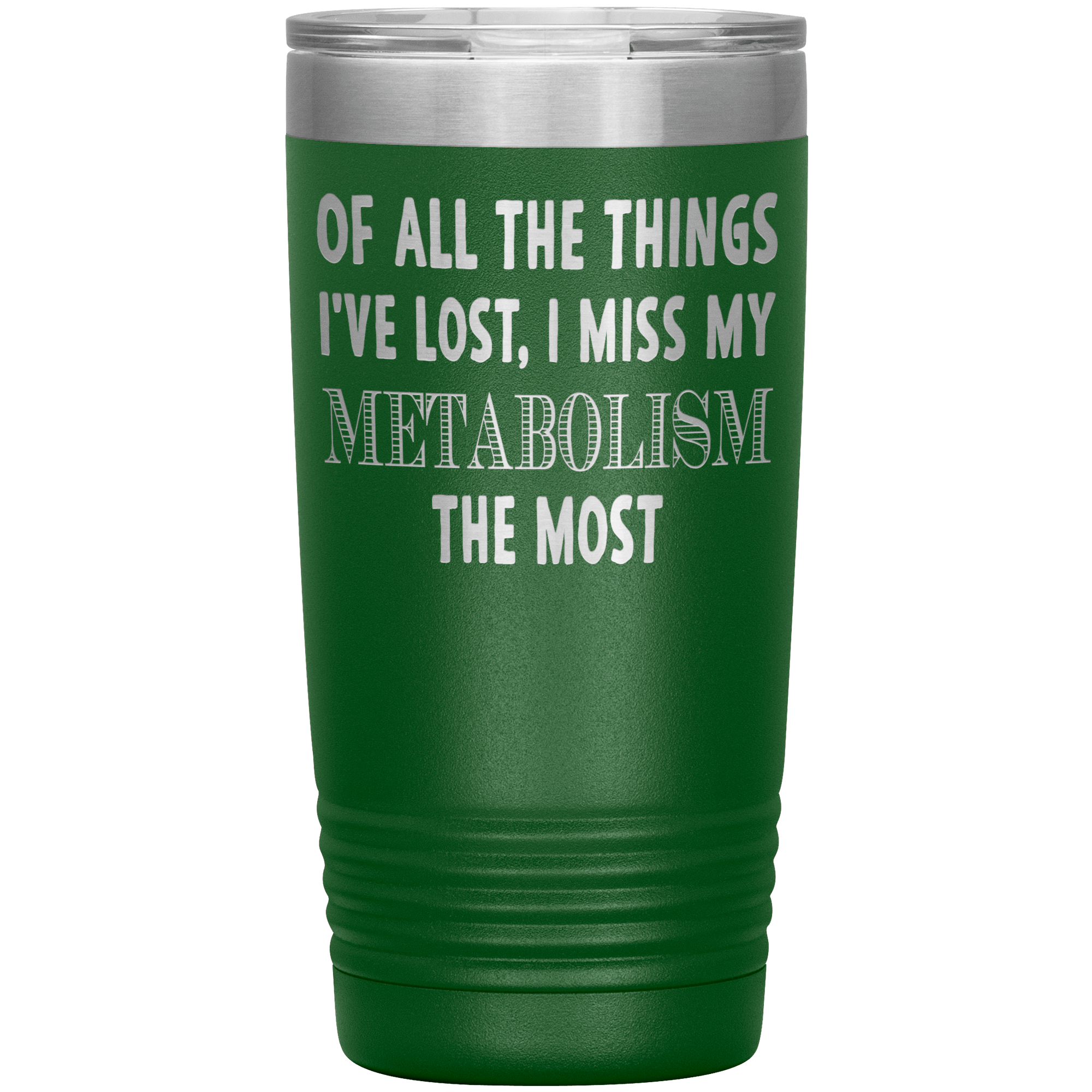 " I MISS MY METABOLISM THE MOST " TUMBLER