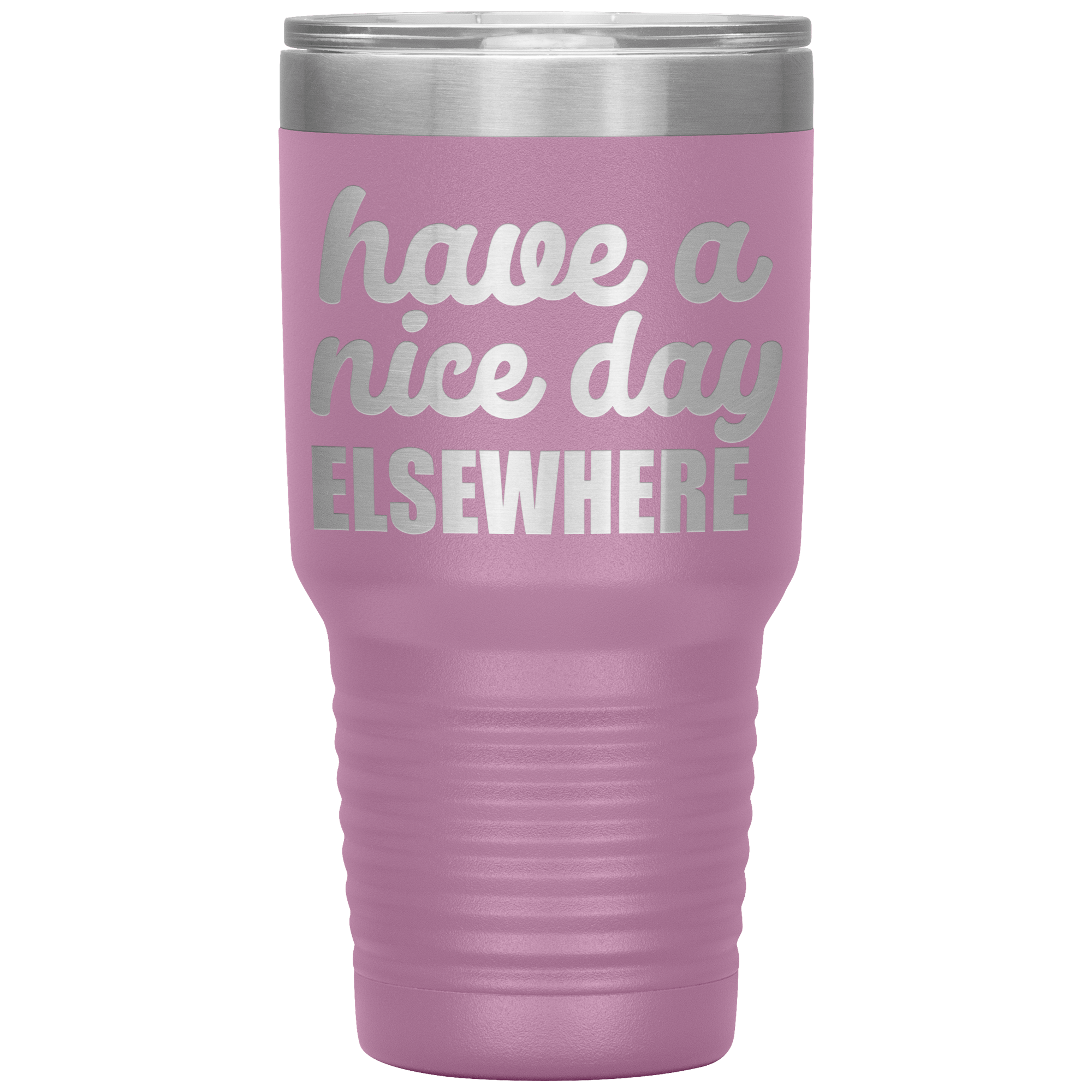 " HAVE A NICE DAY ELSEWHERE " TUMBLER