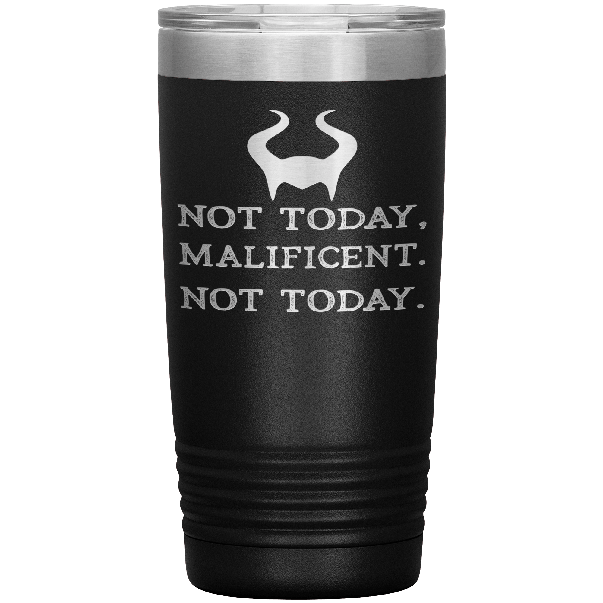 " NOT TODAY MALIFICENT  NOT TODAY " TUMBLER