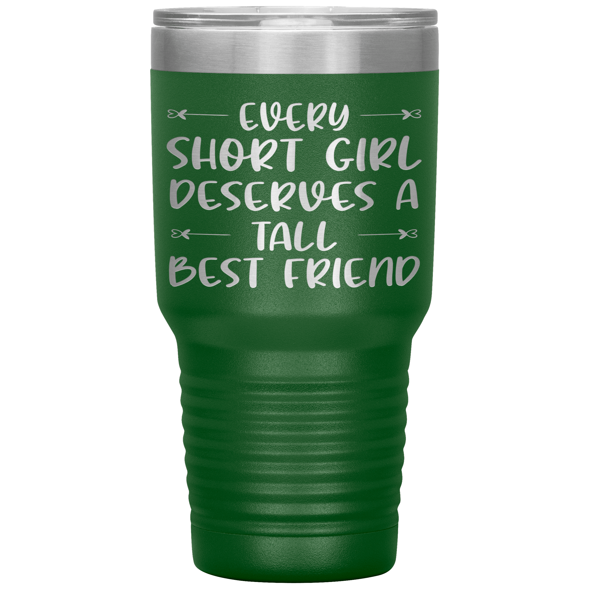 EVERY SHORT GIRL DESERVES A TALL BEST FRIEND - TUMBLER