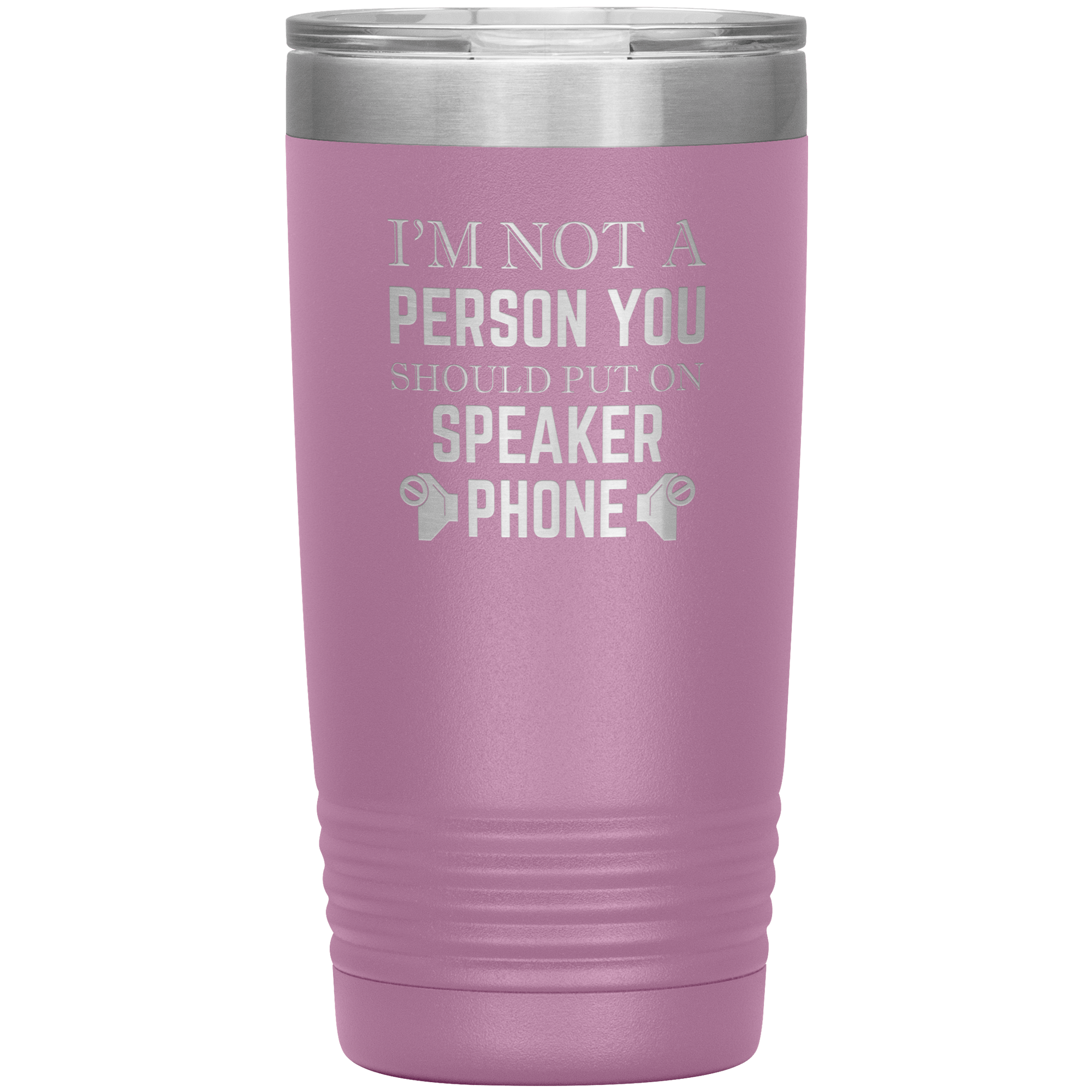 I'M NOT A SPEAKER PHONE PERSON - TUMBLER