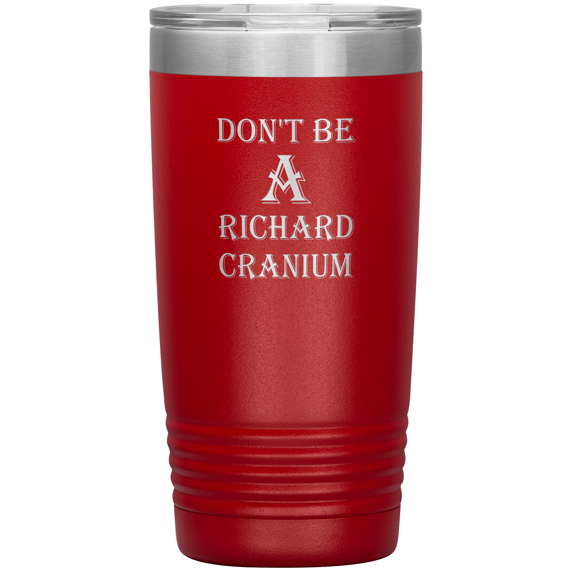 " DON'T BE A RICHARD CRANIUM" TUMBLER