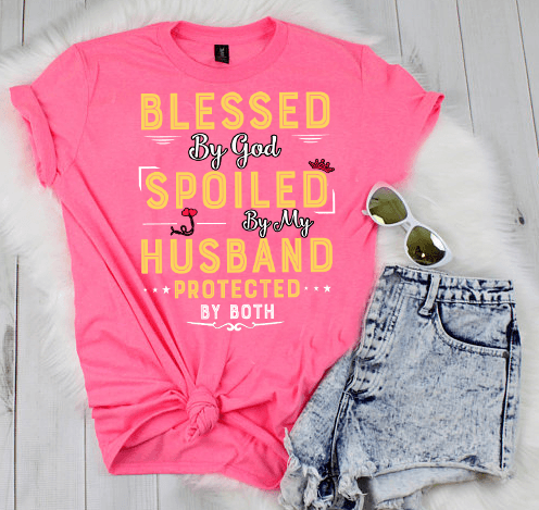 "Blessed By God Spoiled By My Husband Protected By Both"