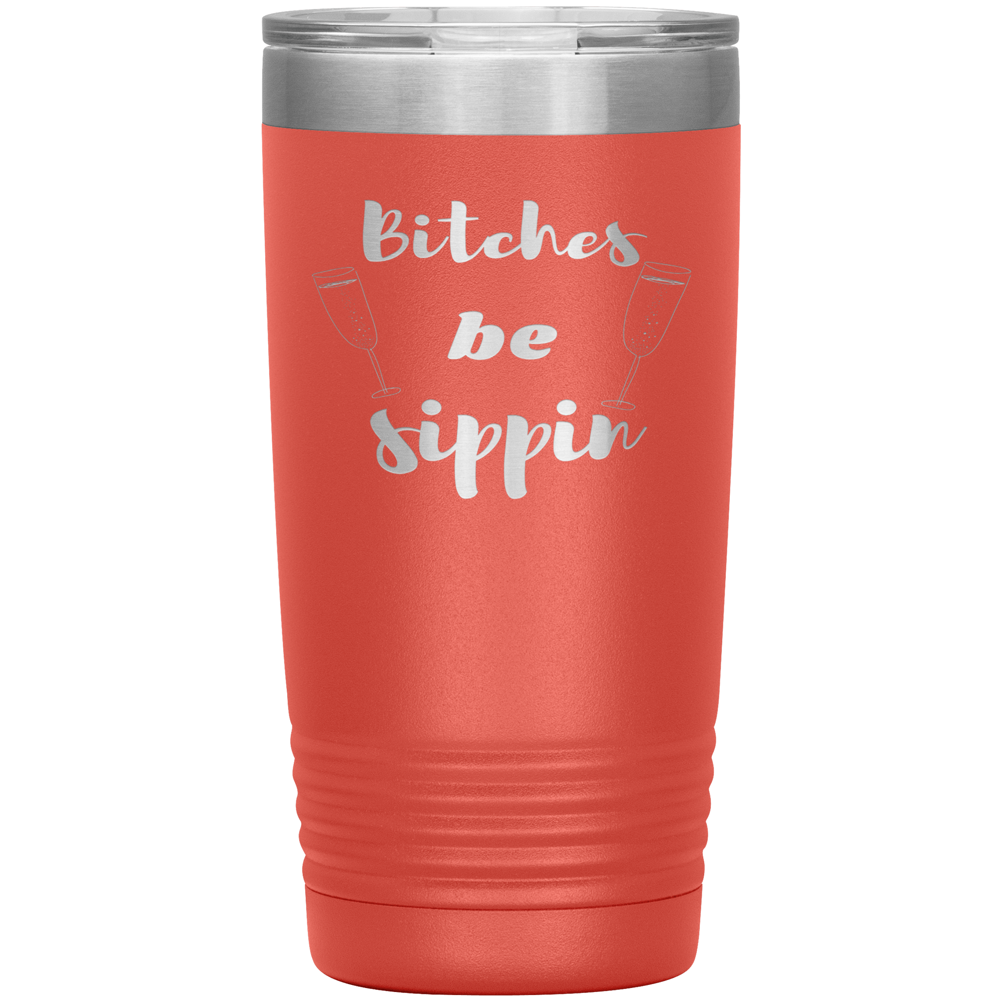 "BITCHES BE SIPPIN"