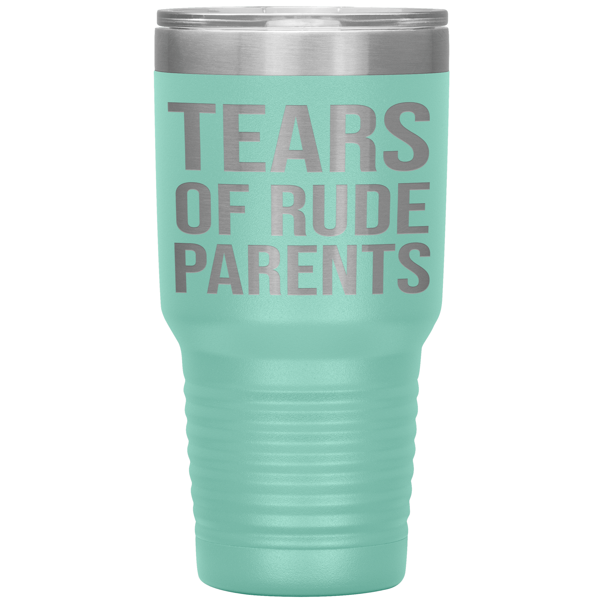 " TEARS OF RUDE PARENTS " TUMBLER