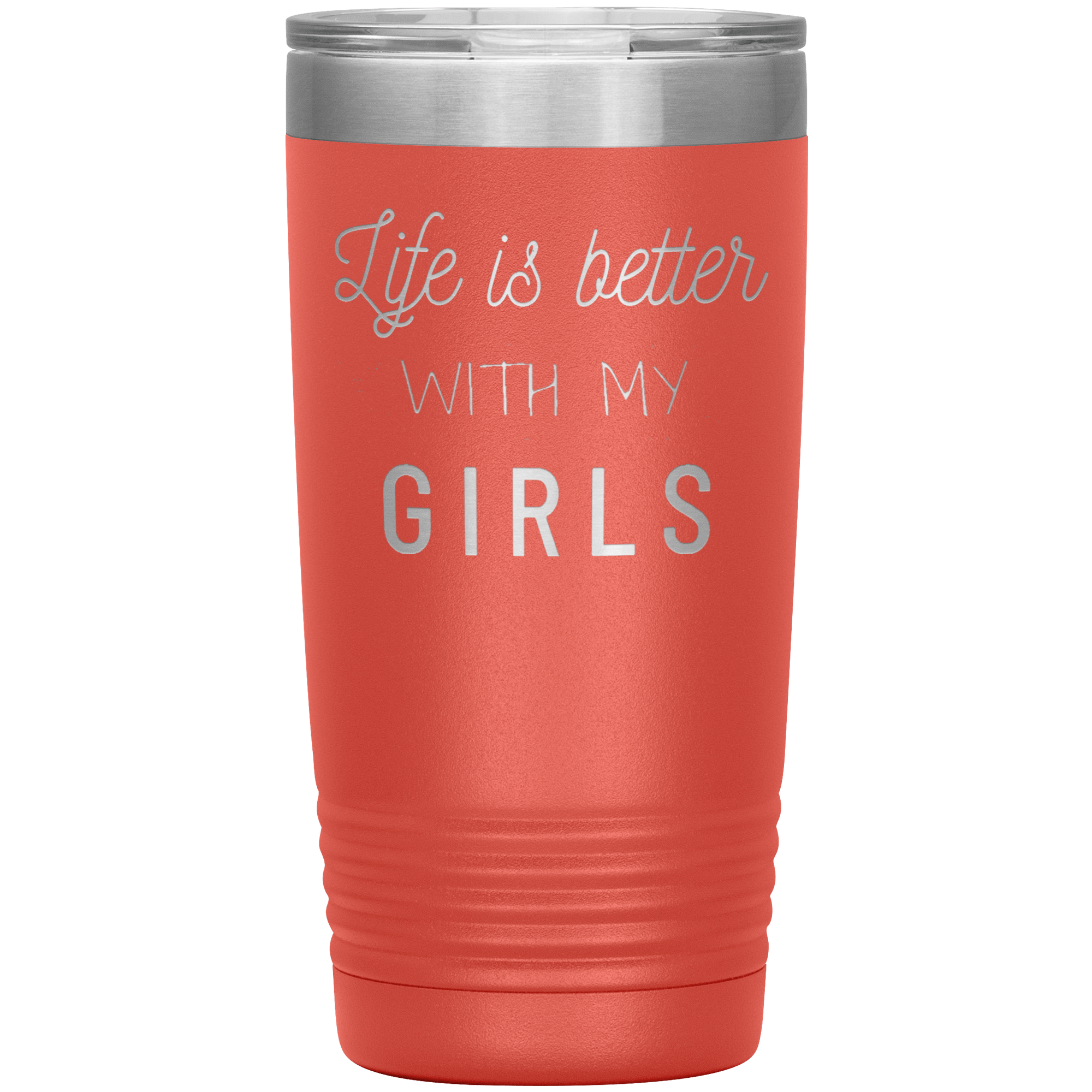 "LIFE IS BETTER WITH MY GIRLS" TUMBLER