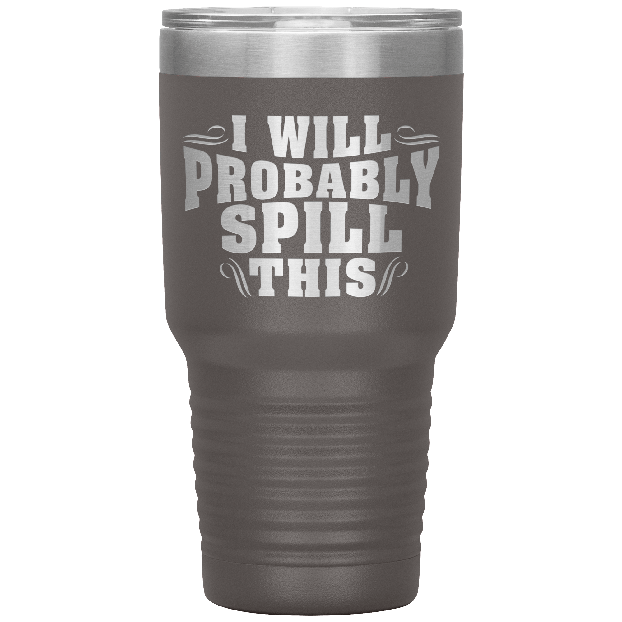 "I WILL PROBABLY SPILL THIS"TUMBLER