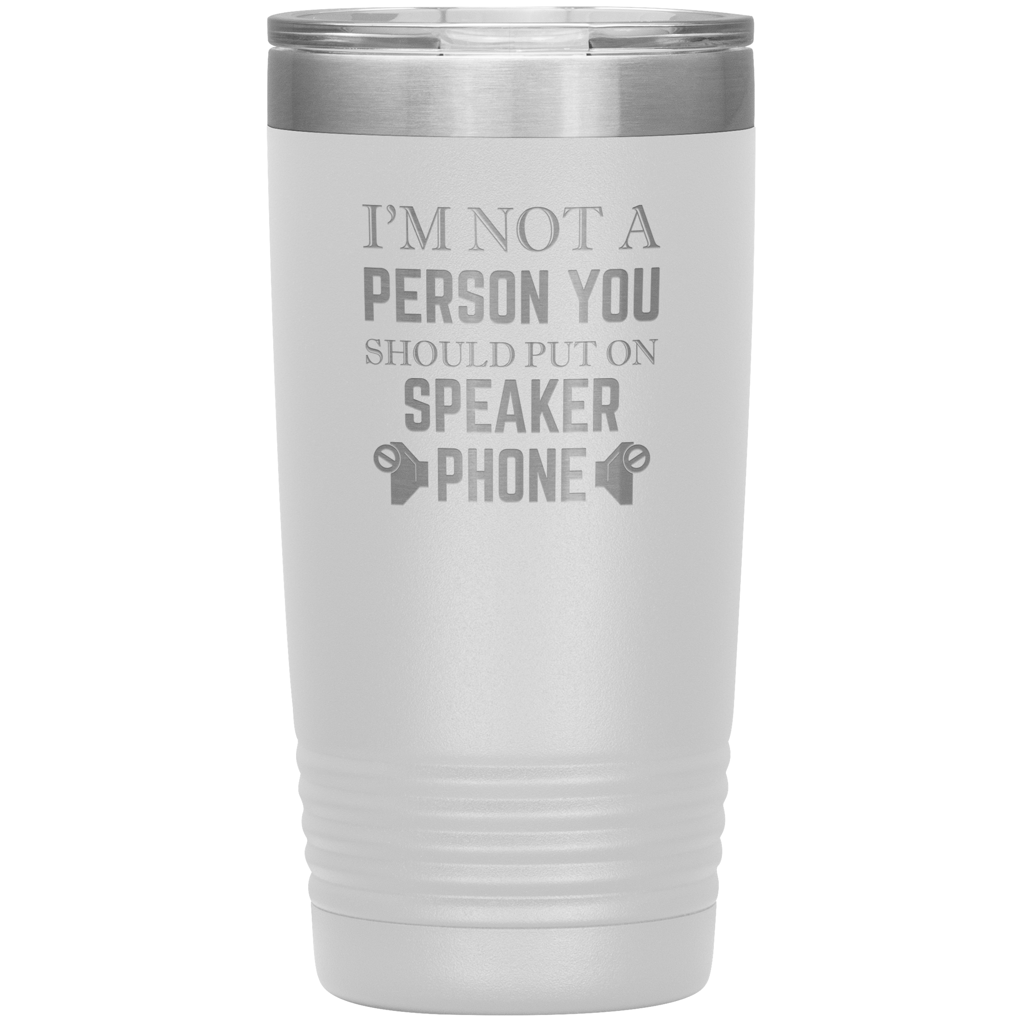 I'M NOT A SPEAKER PHONE PERSON - TUMBLER