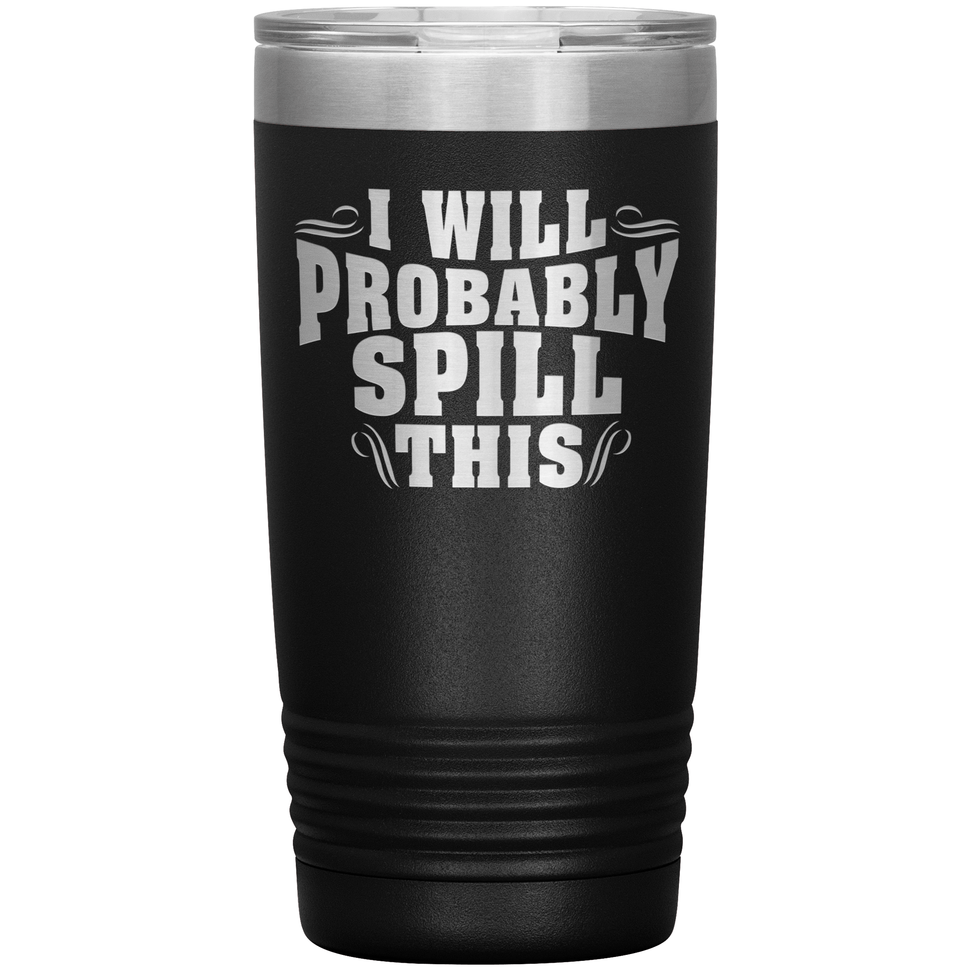 "I WILL PROBABLY SPILL THIS"TUMBLER