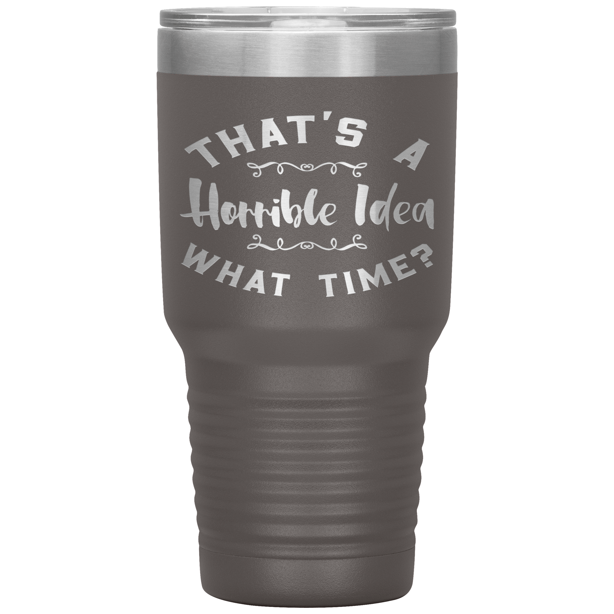 "THAT'S A HORRIBLE IDEA WHAT TIME?"TUMBLER