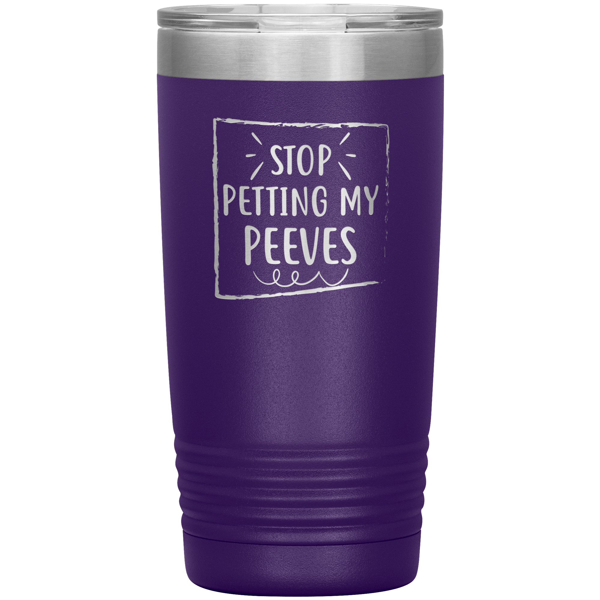 " STOP PETTING MY PEEVES " TUMBLER