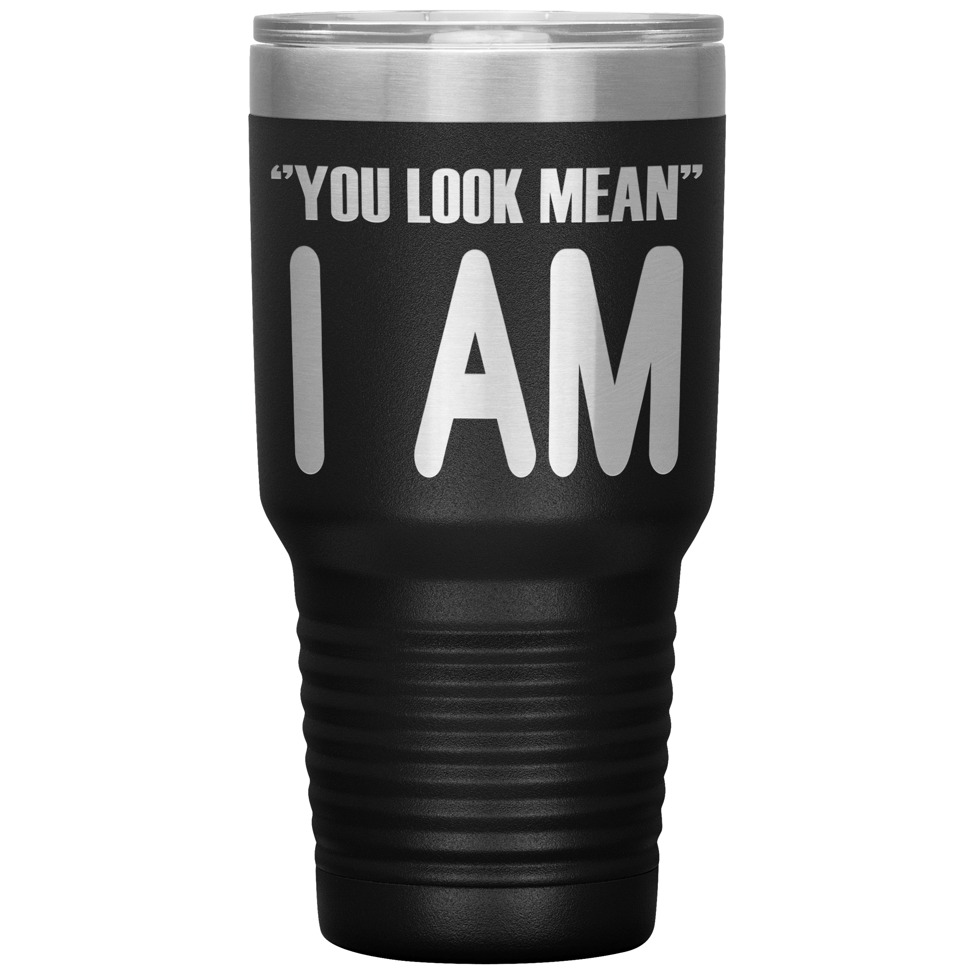 " YOU LOOK MEAN I AM " TUMBLER