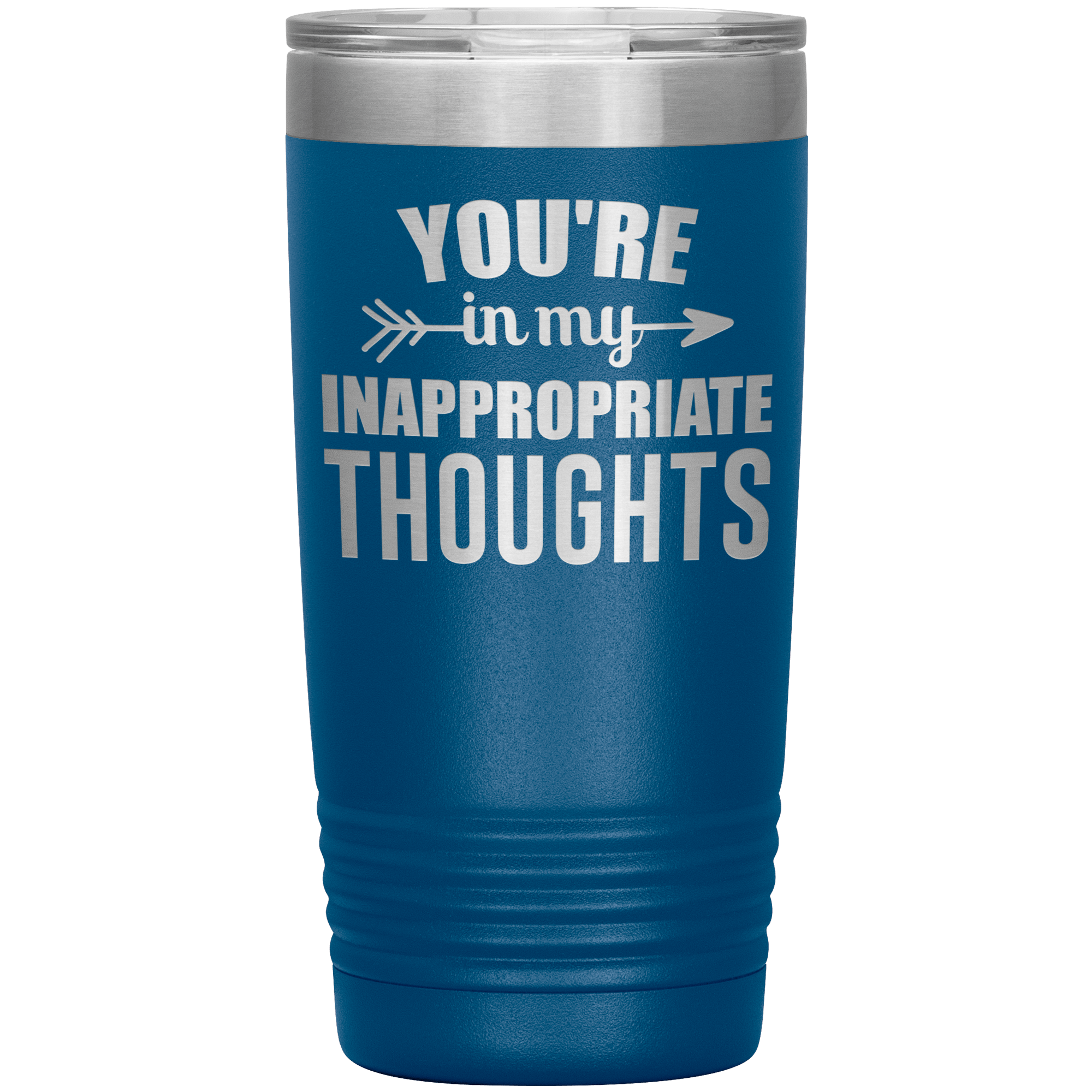 " YOU'RE IN MY INAPPROPRIATE THOUGHTS " TUMBLER