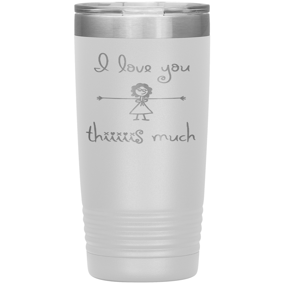 "I LOVE YOU THIS MUCH" Tumbler