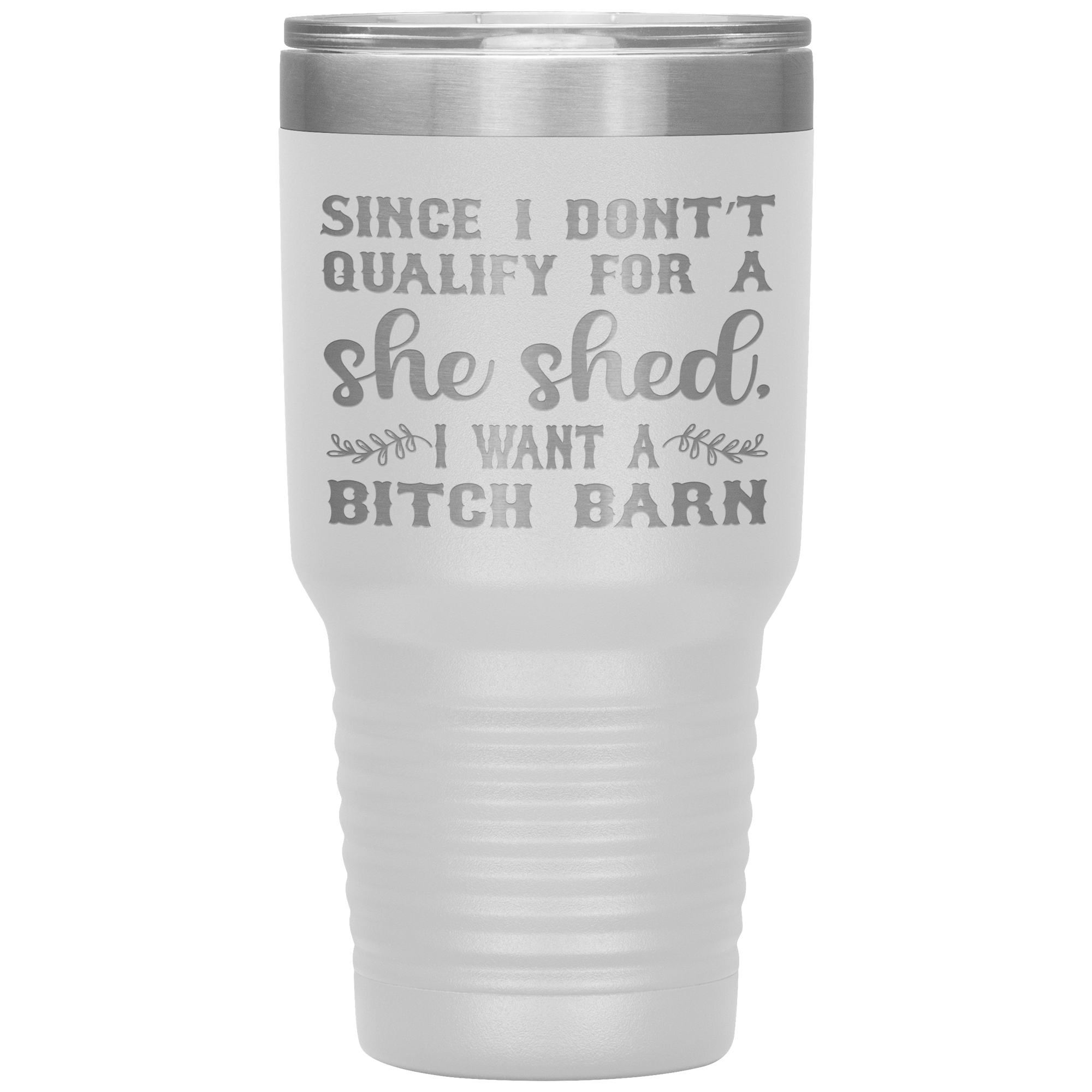 "SINCE I DON'T QUALIFY FOE A SHE SHED"TUMBLER