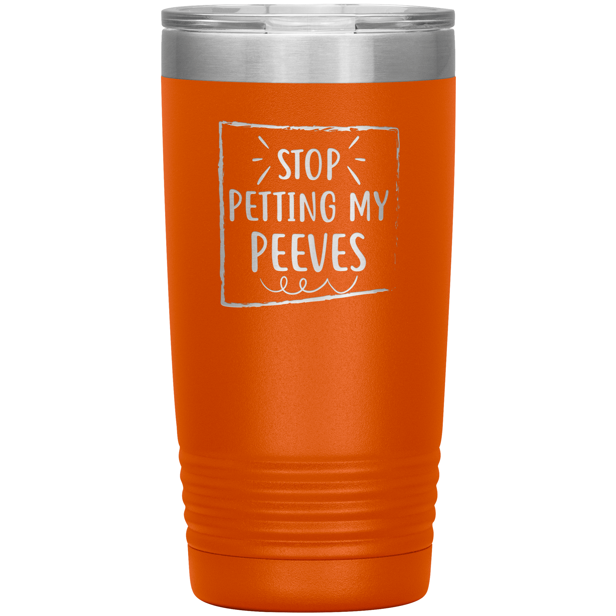 " STOP PETTING MY PEEVES " TUMBLER