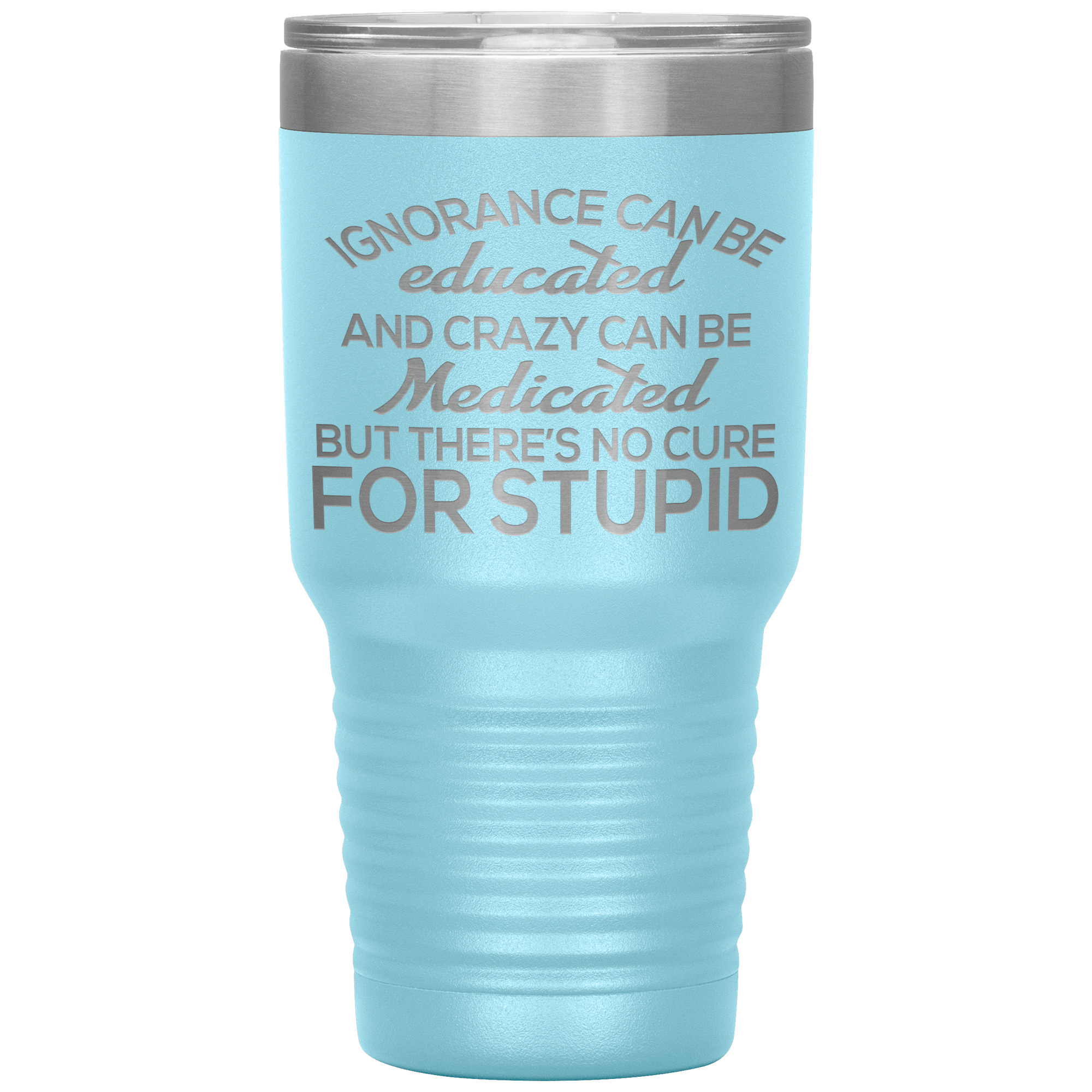 " NO CURE  FOR STUPID " TUMBLERS
