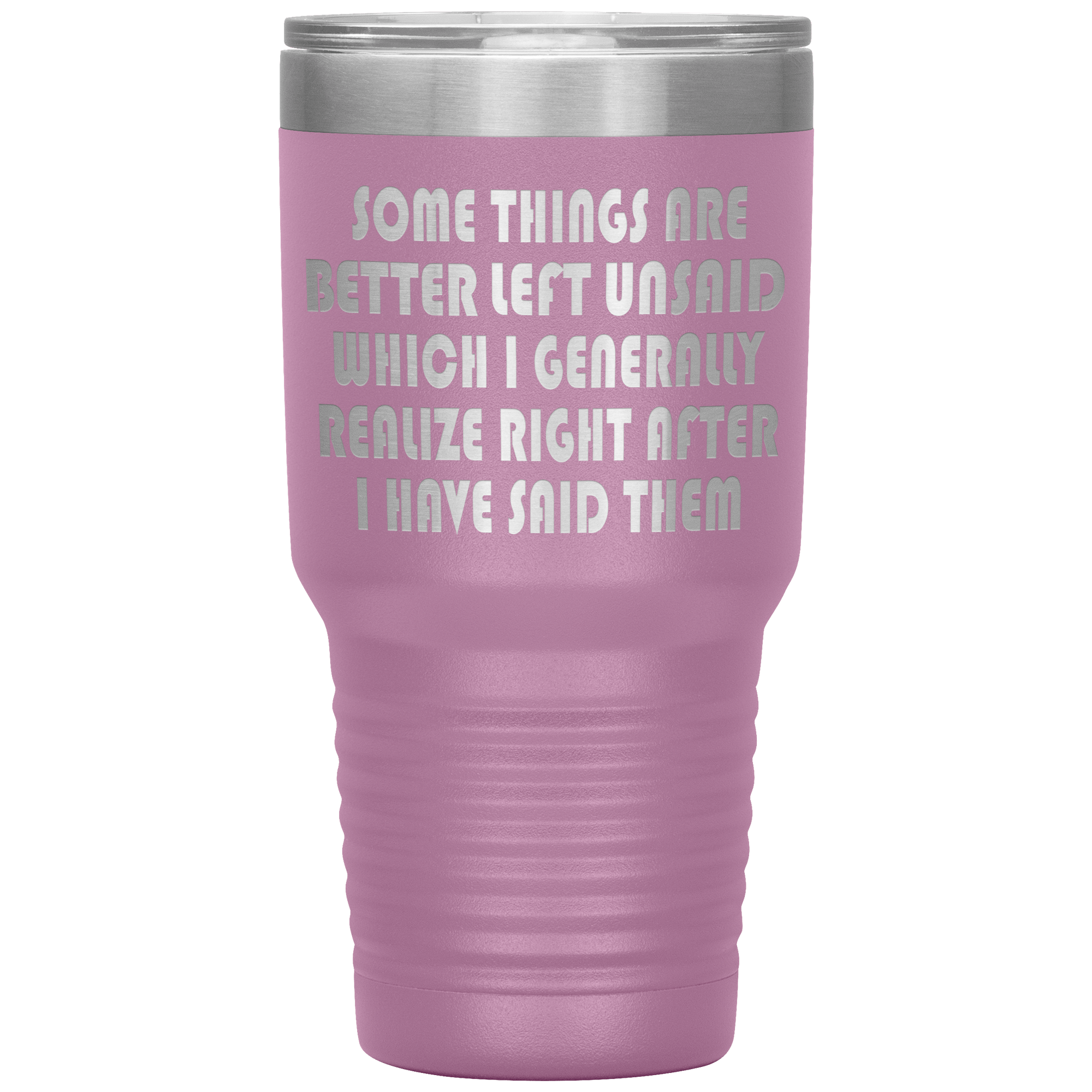" SOMETHINGS ARE BETTER LEFT UNSAID " TUMBLER