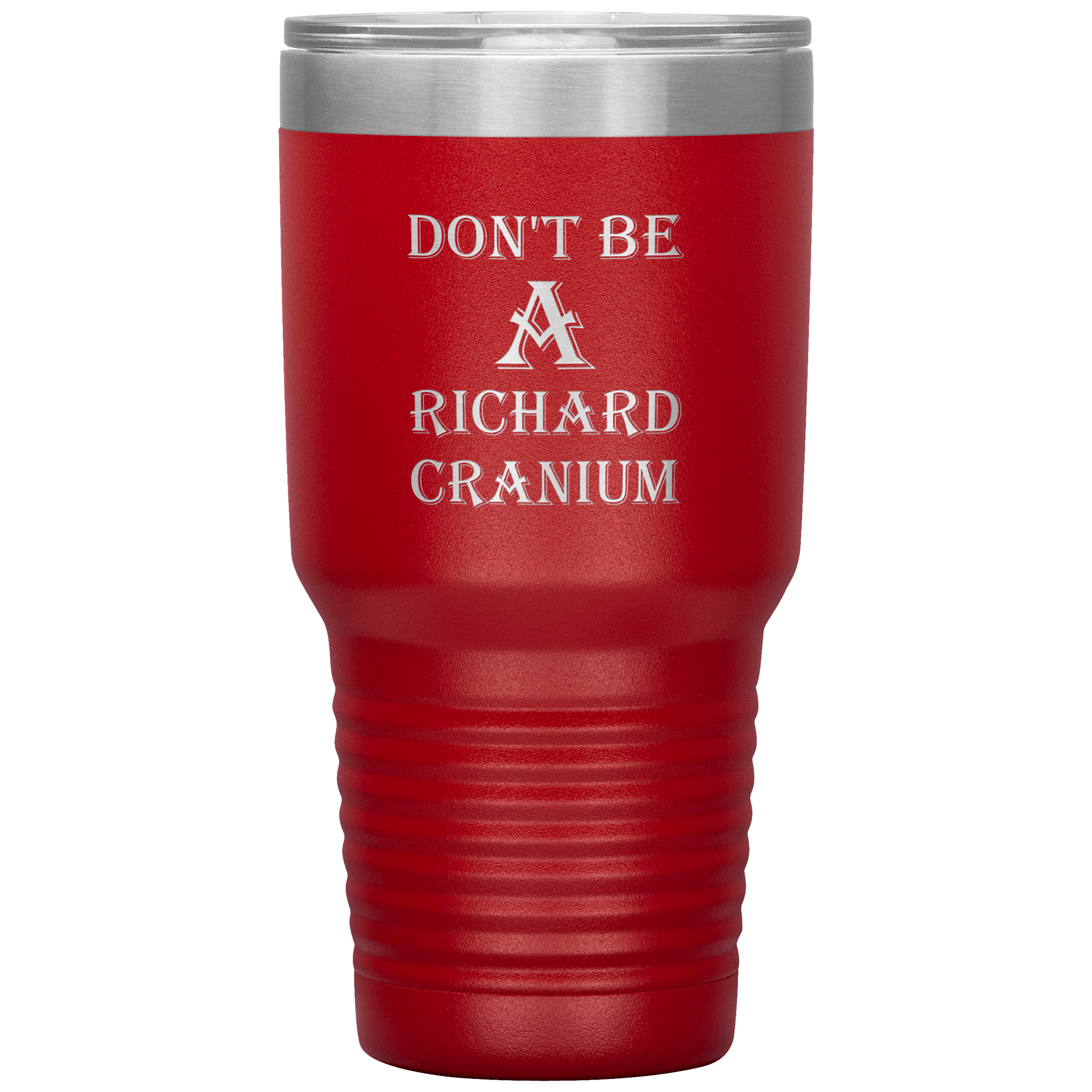 " DON'T BE A RICHARD CRANIUM" TUMBLER