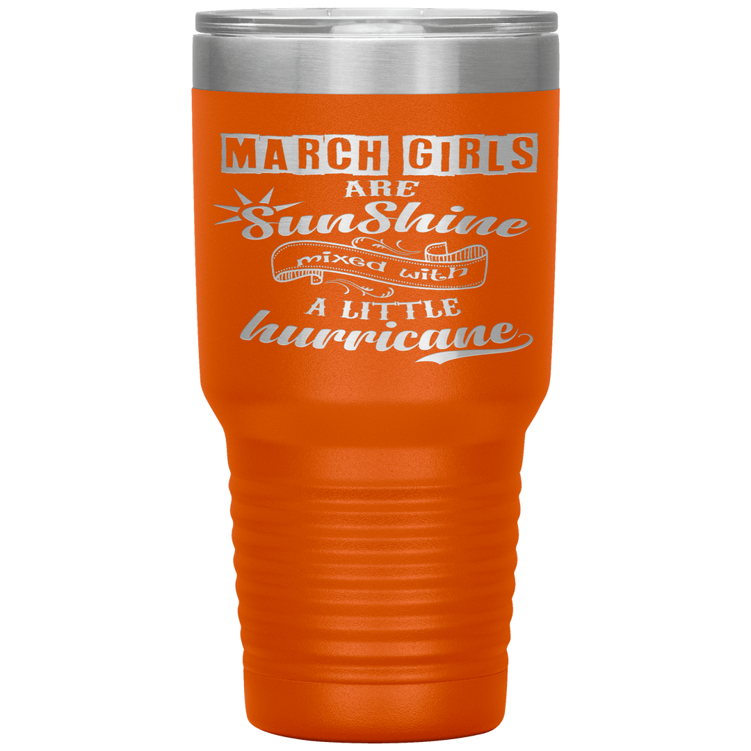"March Girls are Sunshine Mixed With Little Hurricane" Tumbler