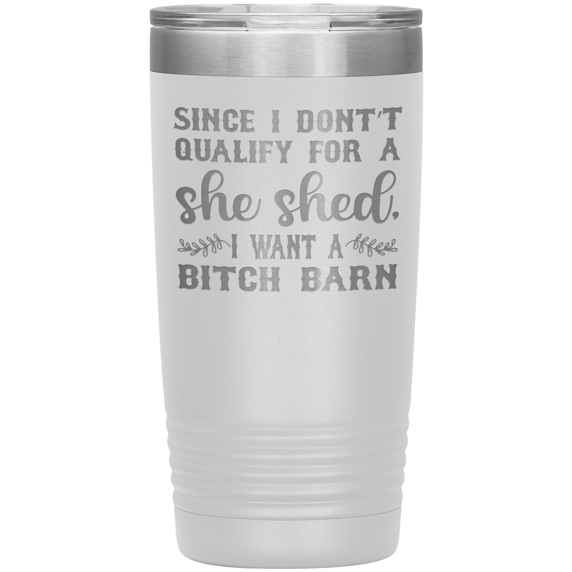 "SINCE I DON'T QUALIFY FOE A SHE SHED"TUMBLER