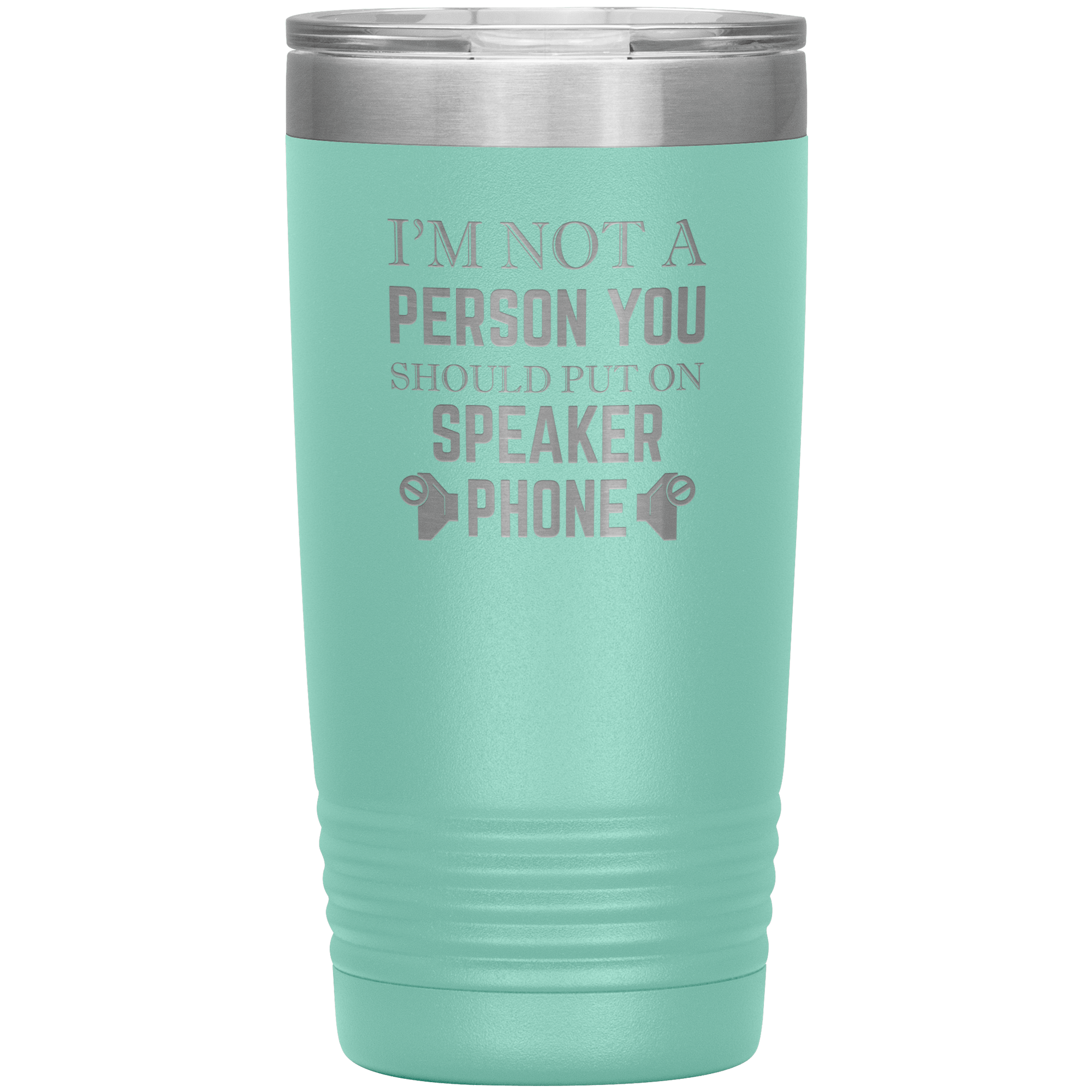 I'M NOT A SPEAKER PHONE PERSON - TUMBLER