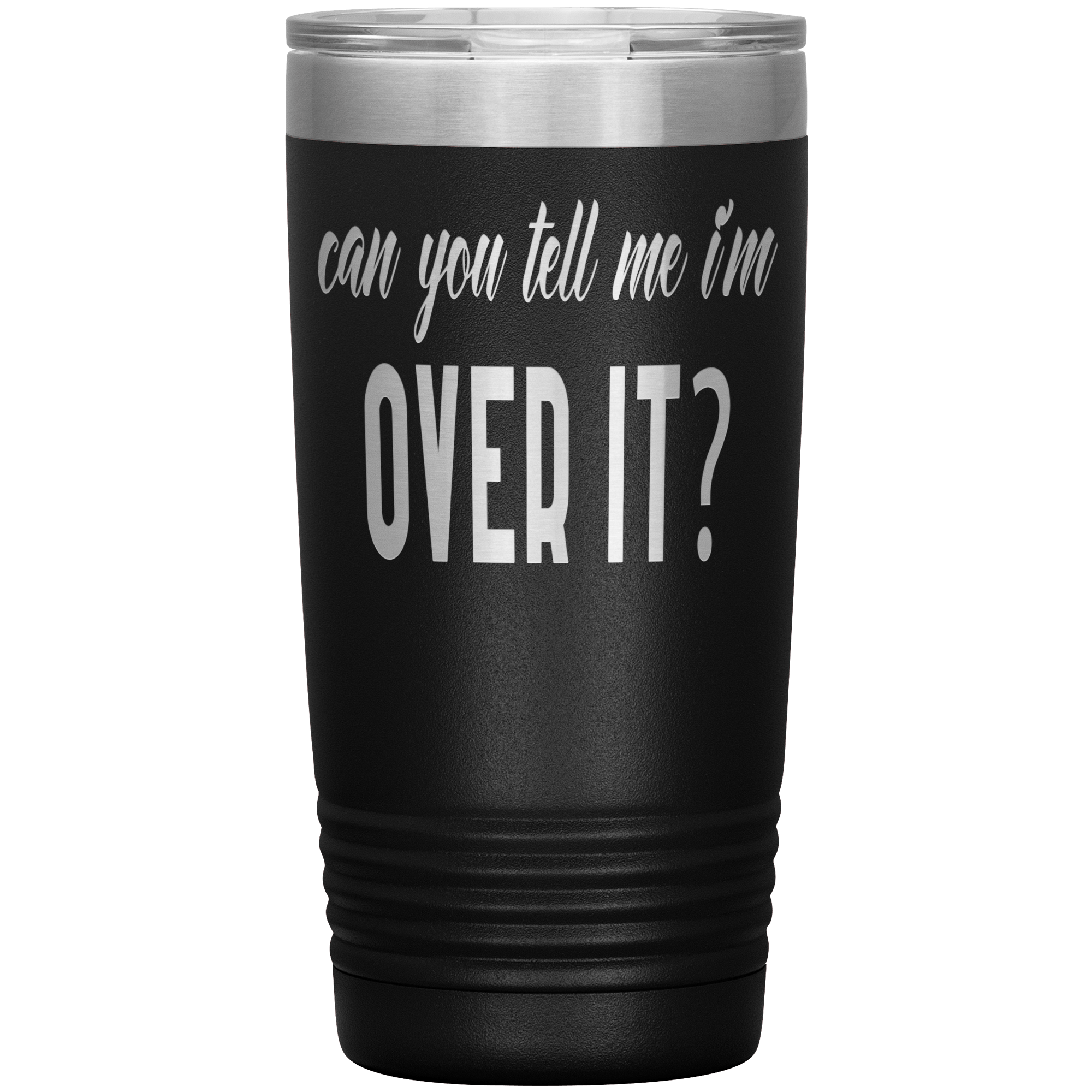 "OVER IT " Tumbler