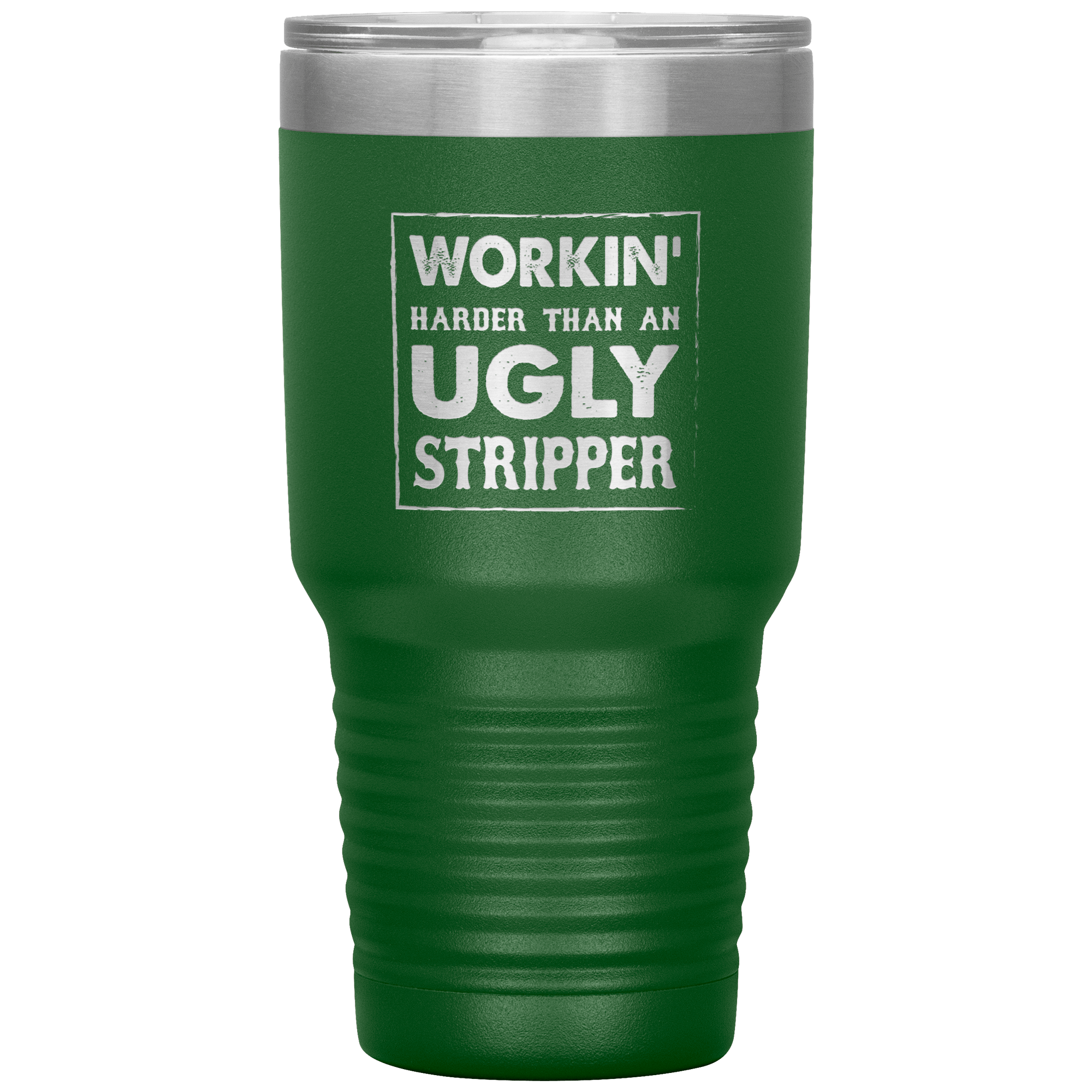 " WORKING HARDER THAN AN UGLY STRIPPER " TUMBLER