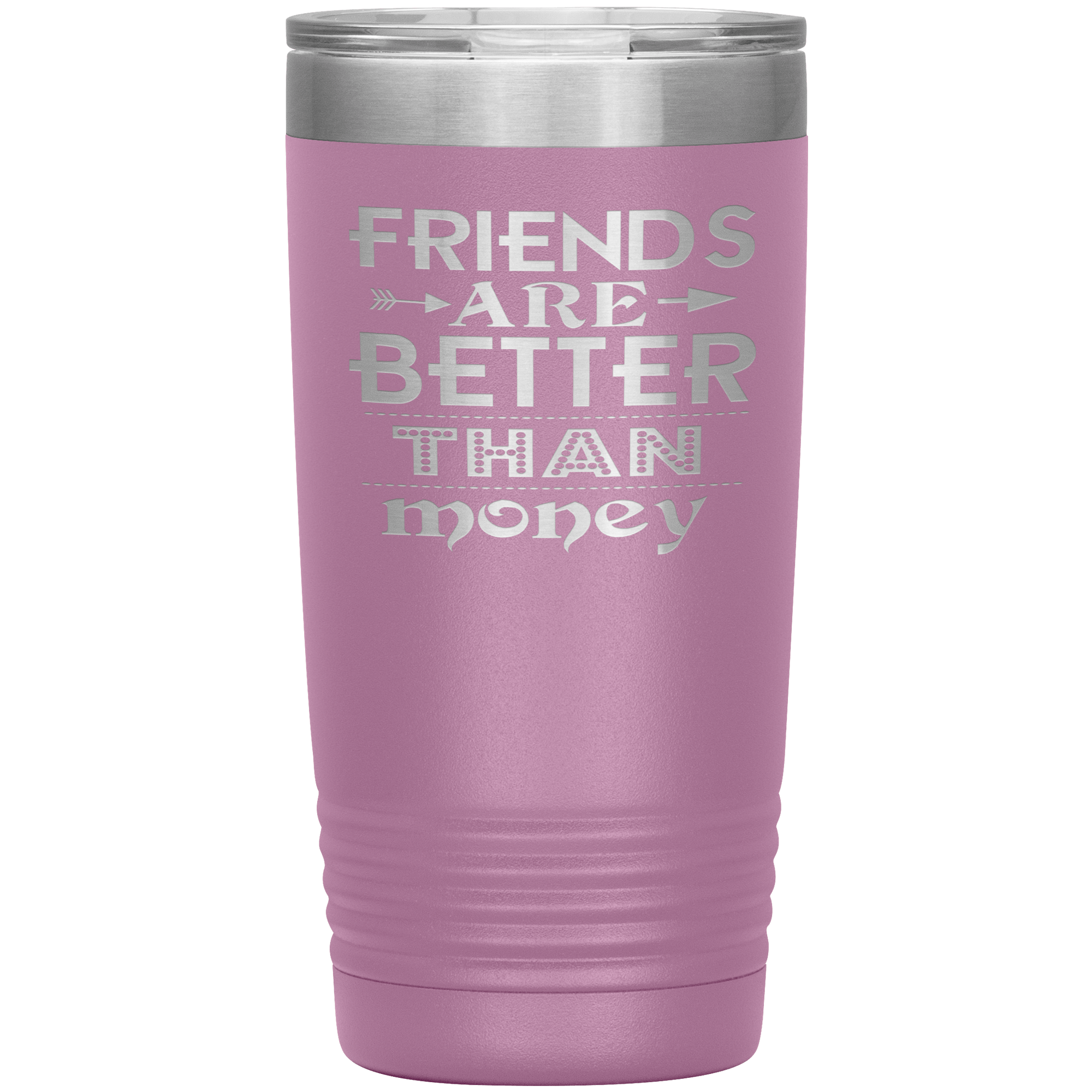 "Friends are better than Money"- Tumbler