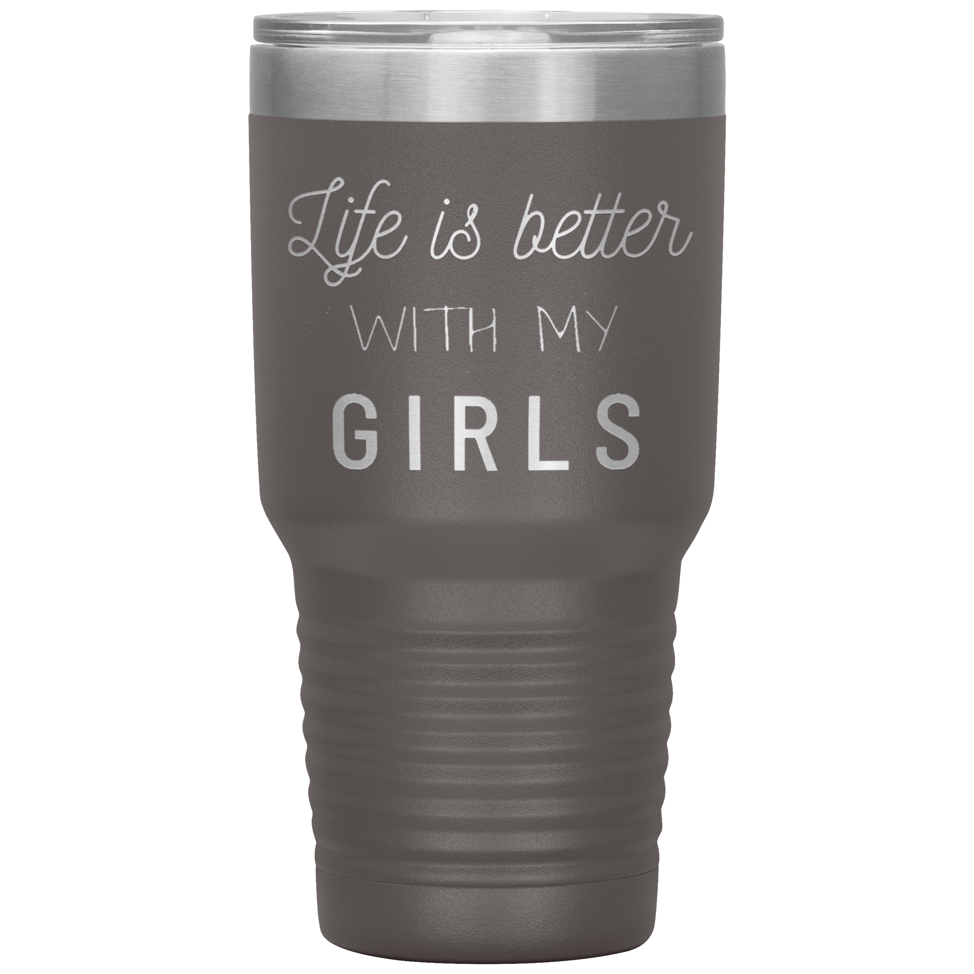 "LIFE IS BETTER WITH MY GIRLS" TUMBLER