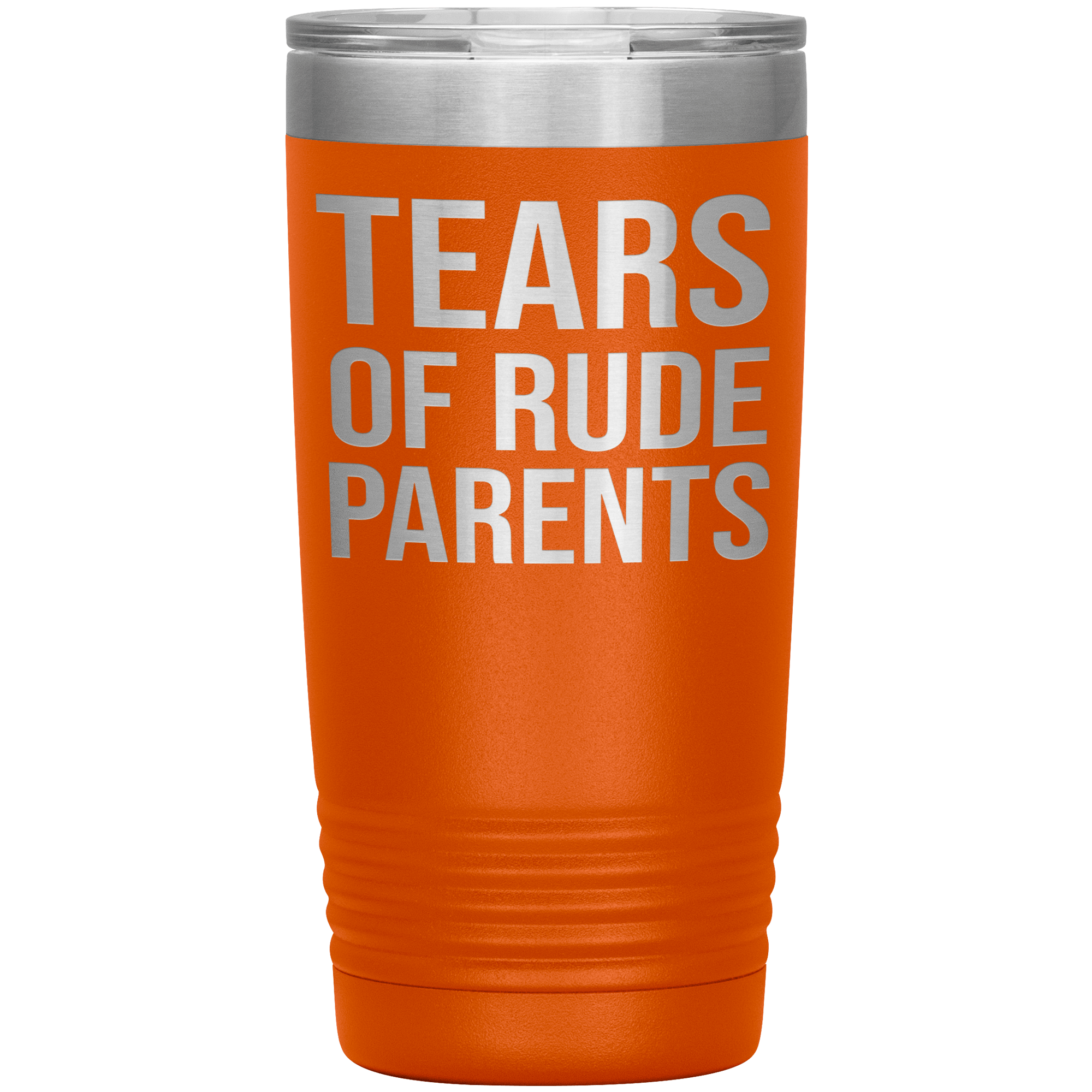 " TEARS OF RUDE PARENTS " TUMBLER