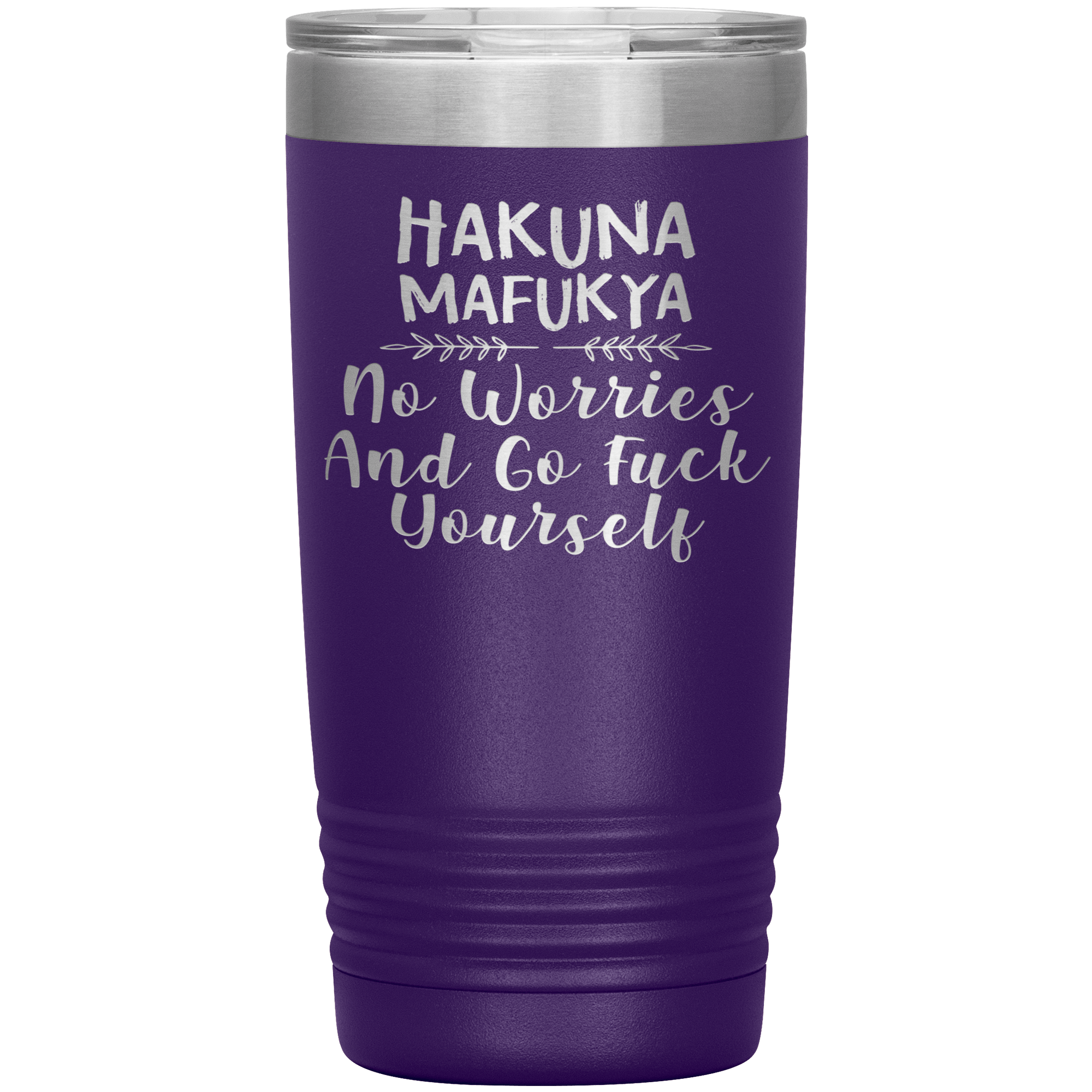 HAKUNA MAFUKYA GO FUCK YOURSELF - TUMBLER