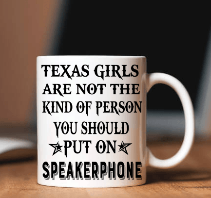"Texas Girls Are Not The Kind Of Person You Should Put On Speakerphone"