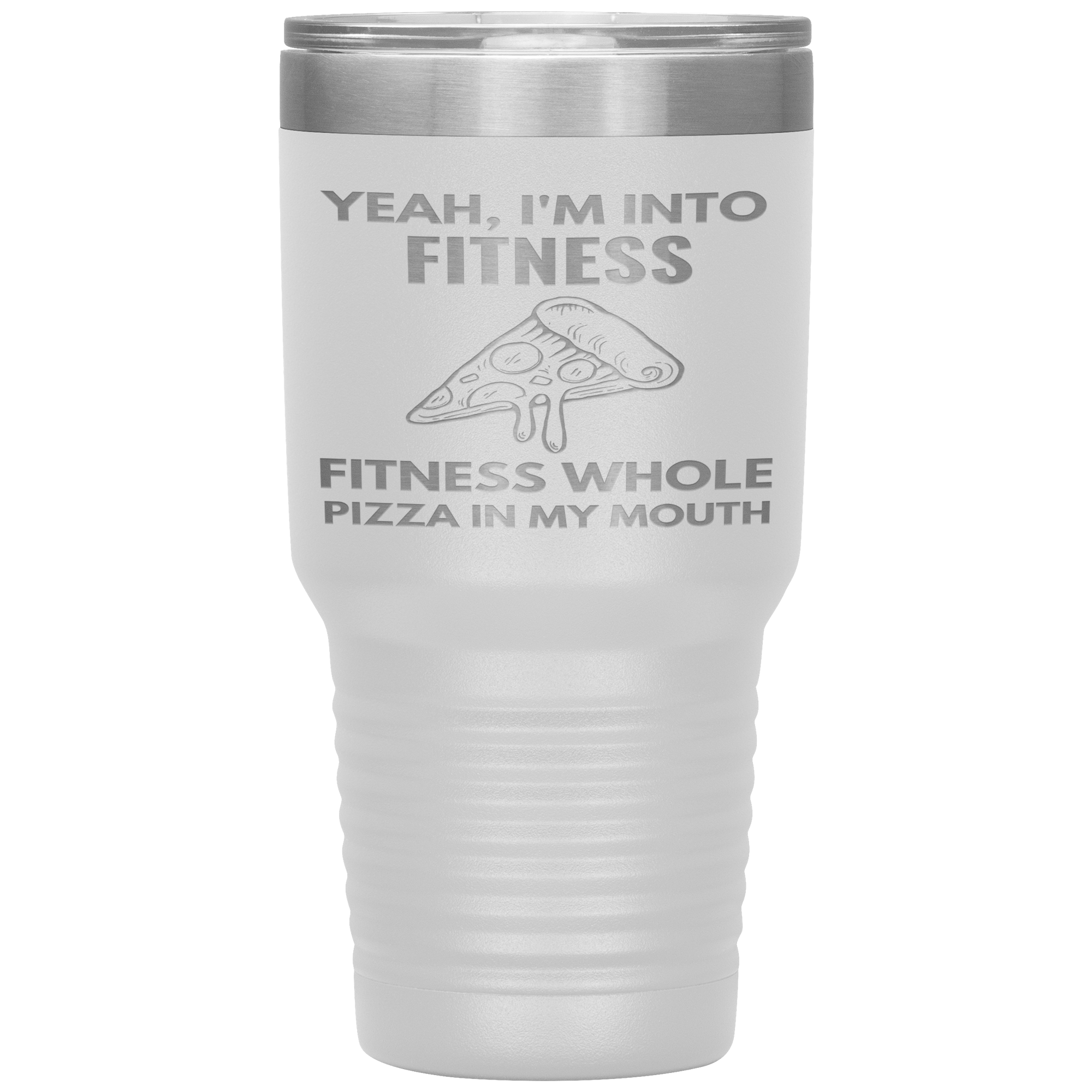 "YEAH.I'M INTO FITNESS, FITNESS WHOLE PIZZA IN MY MOUTH"TUMBLER