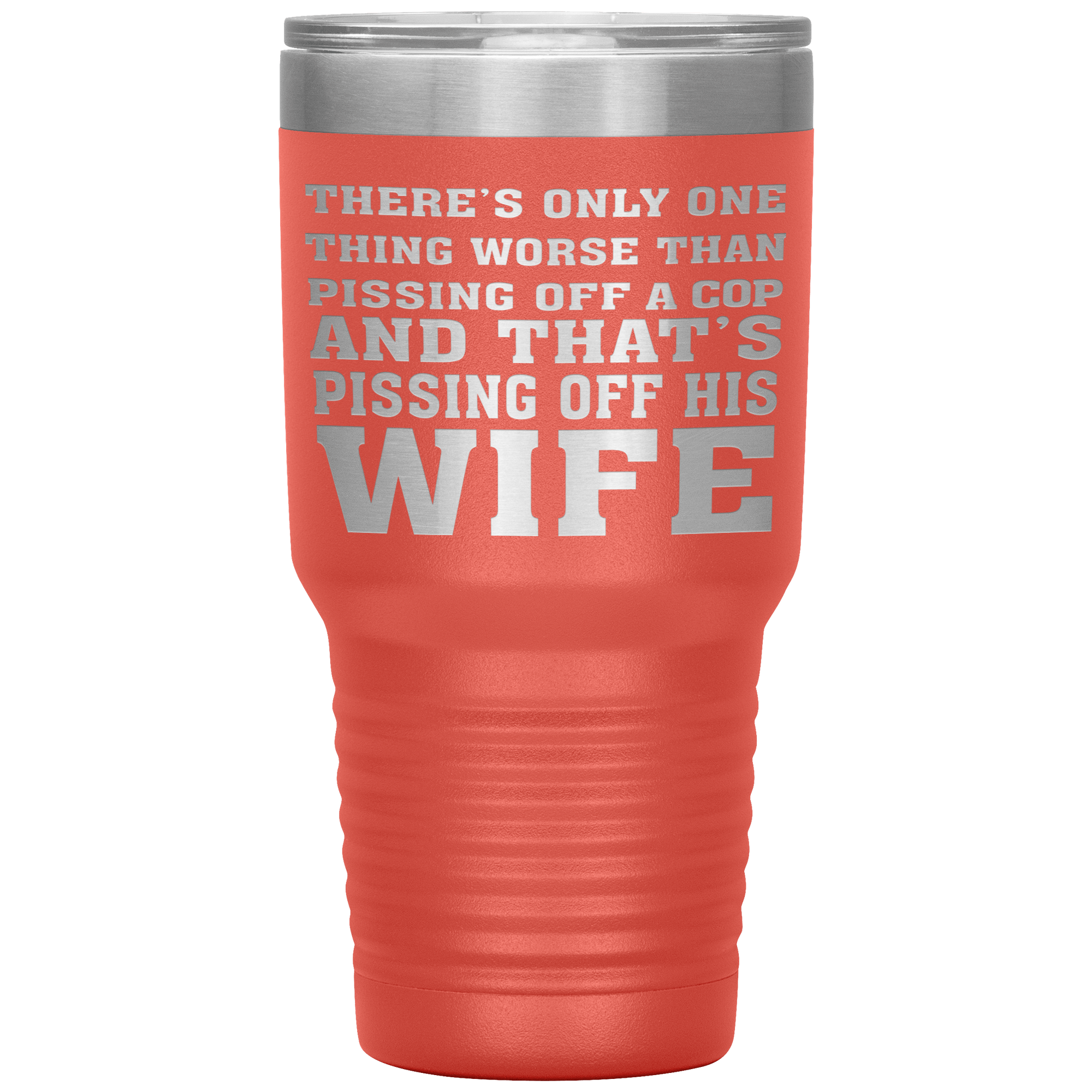 " NOTHING IS MORE WORSE THAN PISSING OF A COP'S WIFE"