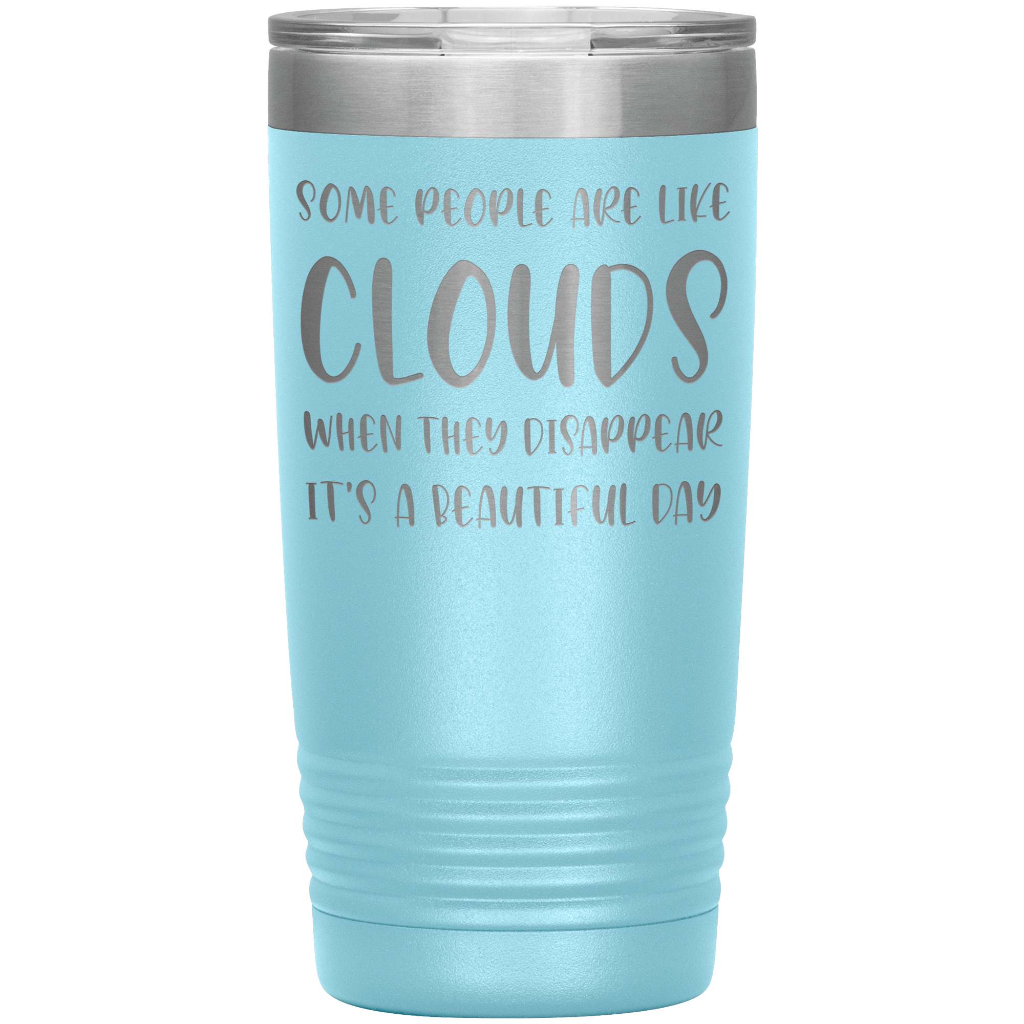 " SOME PEOPLE ARE LIKE CLOUDS " TUMBLER