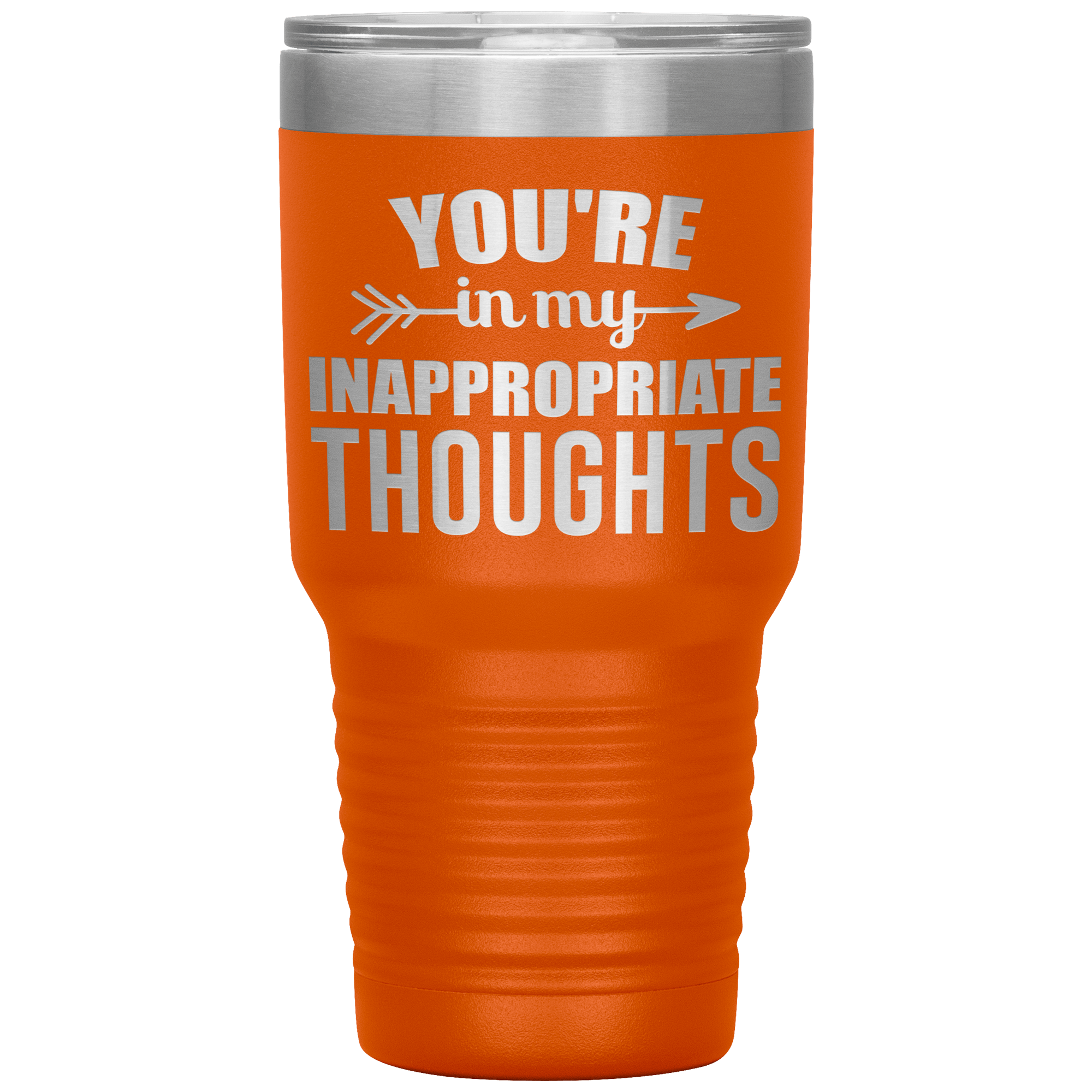 " YOU'RE IN MY INAPPROPRIATE THOUGHTS " TUMBLER