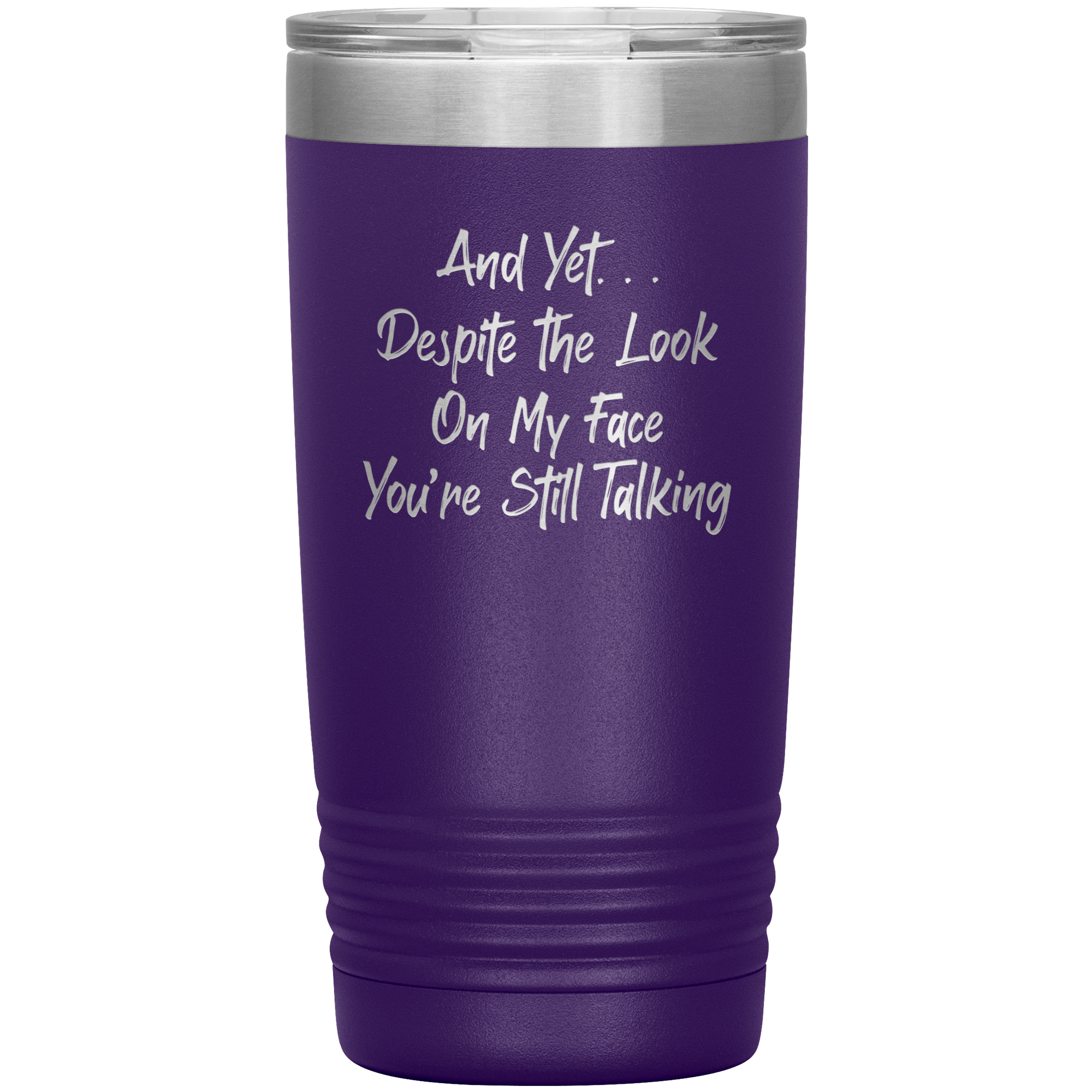 Copy of "  DESPITE THE LOOK ON MY FACE YOU ARE STILL TALKING  " TUMBLER
