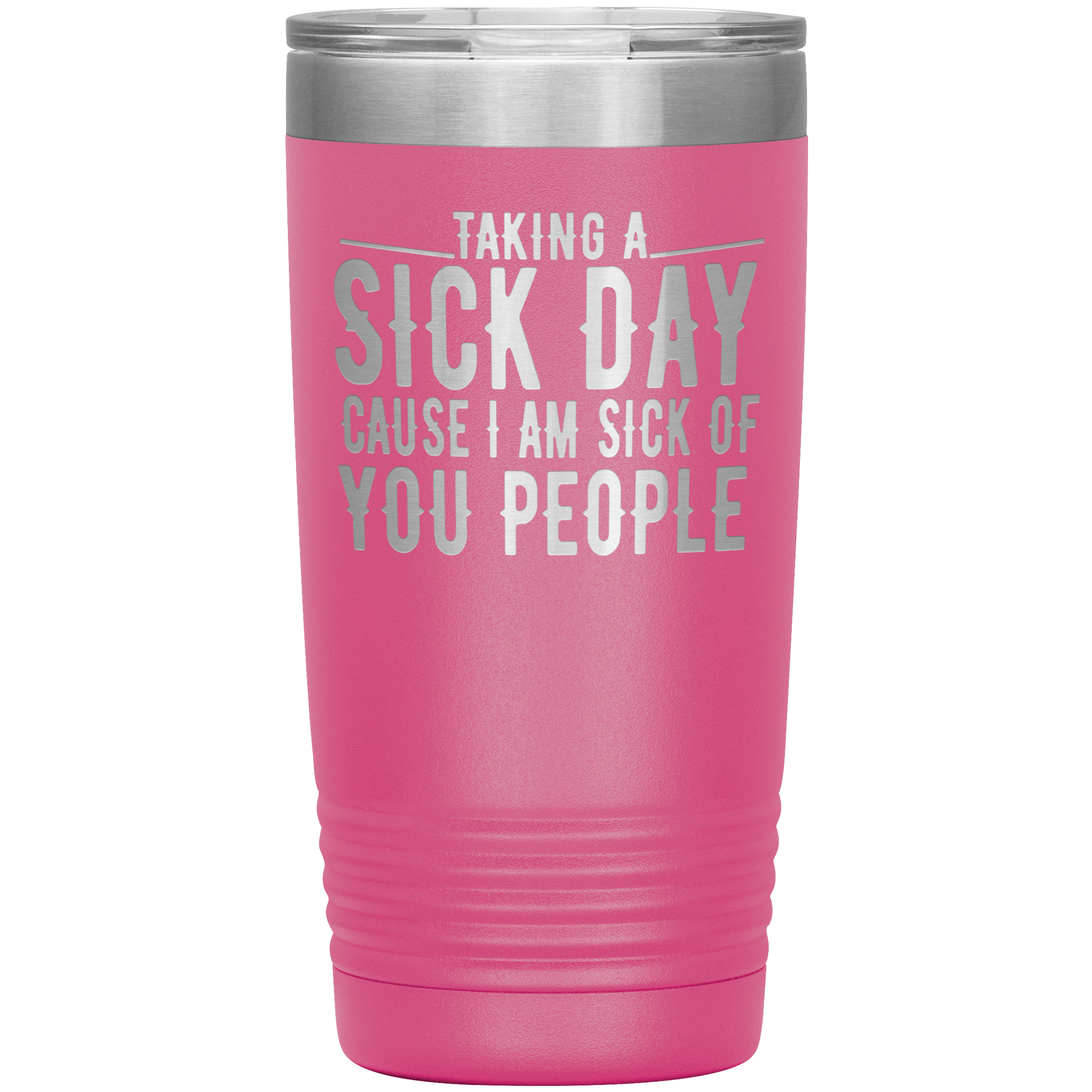 "TAKING A SICK DAY CAUSE I AM SICK OF YOU PEOPLE"TUMBLER