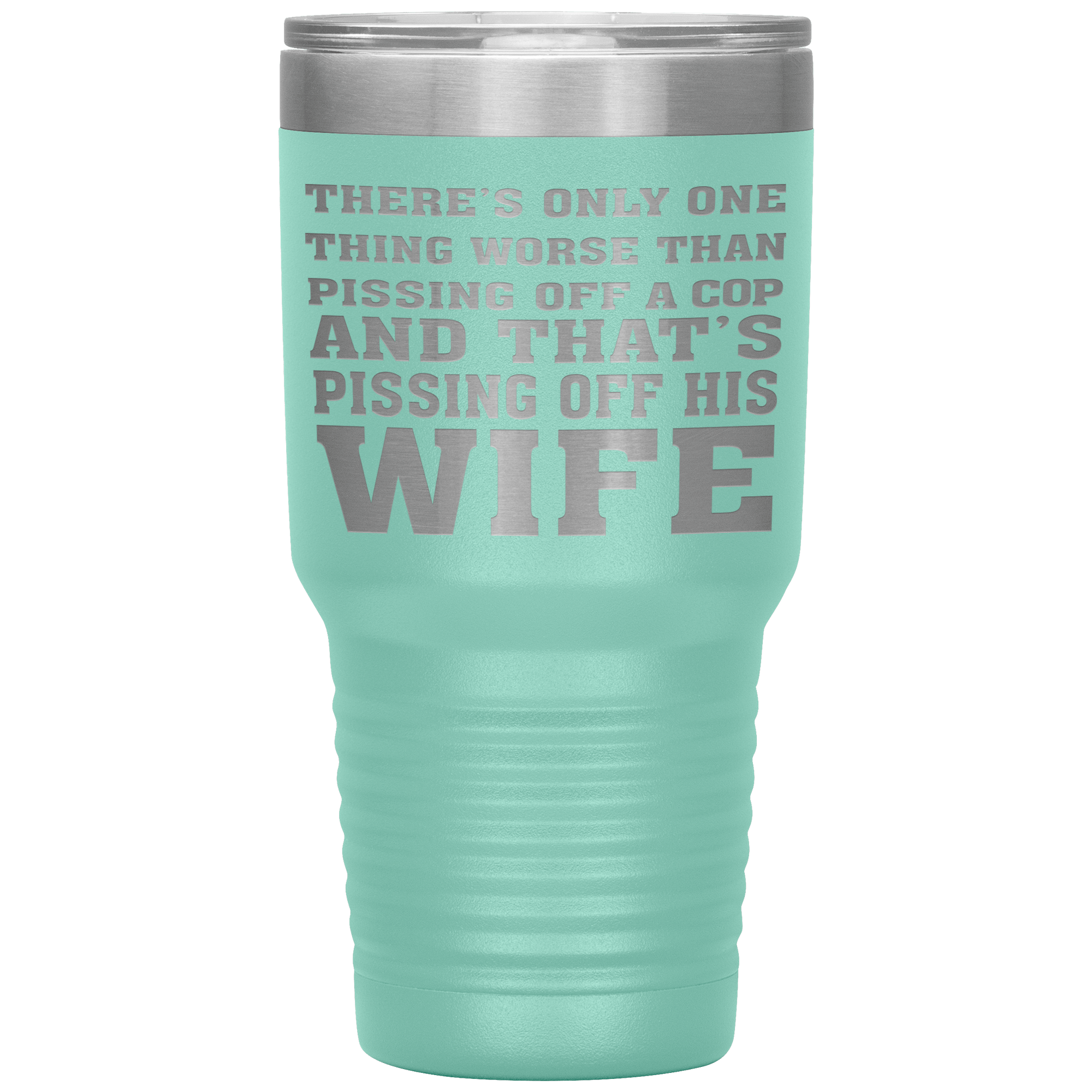 " NOTHING IS MORE WORSE THAN PISSING OF A COP'S WIFE"